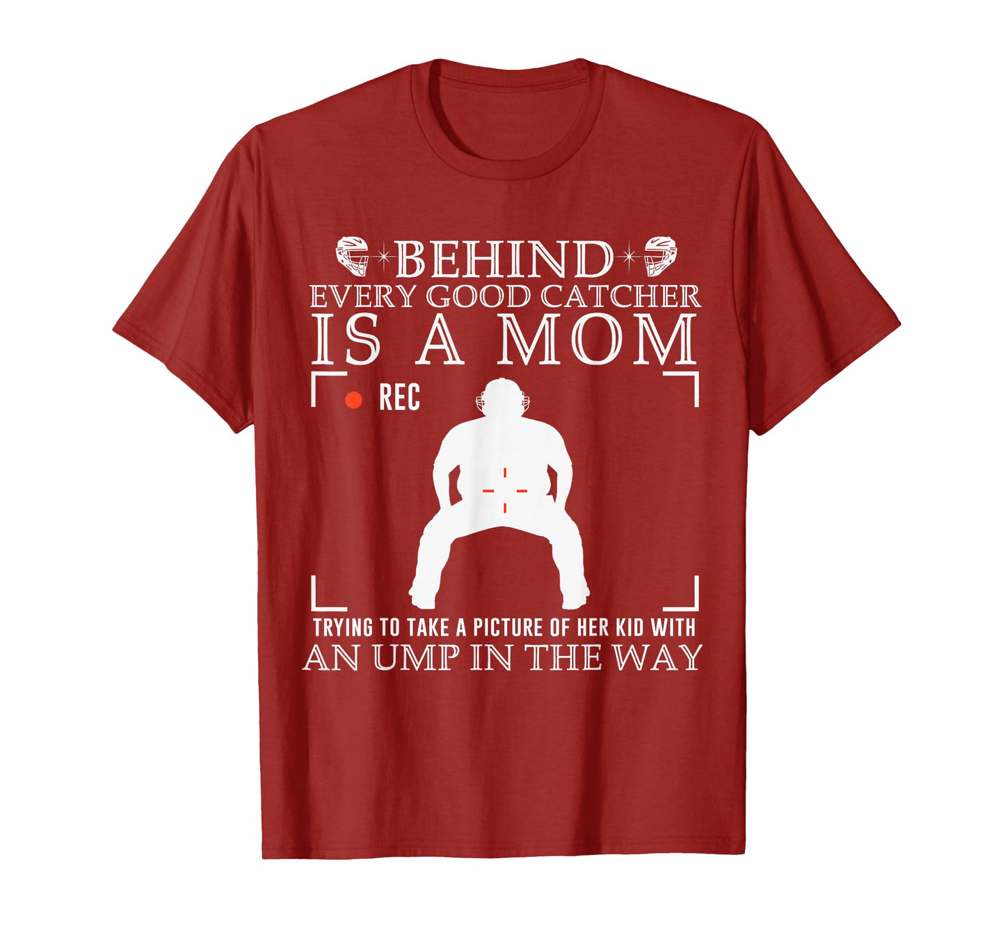 Behind Every Good Catcher is A Mom Trying to Take A Picture T-Shirt