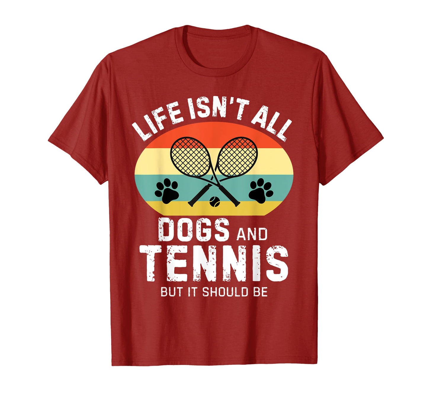 Life isn't all dogs and Tennis but it should be Funny Tennis T-Shirt