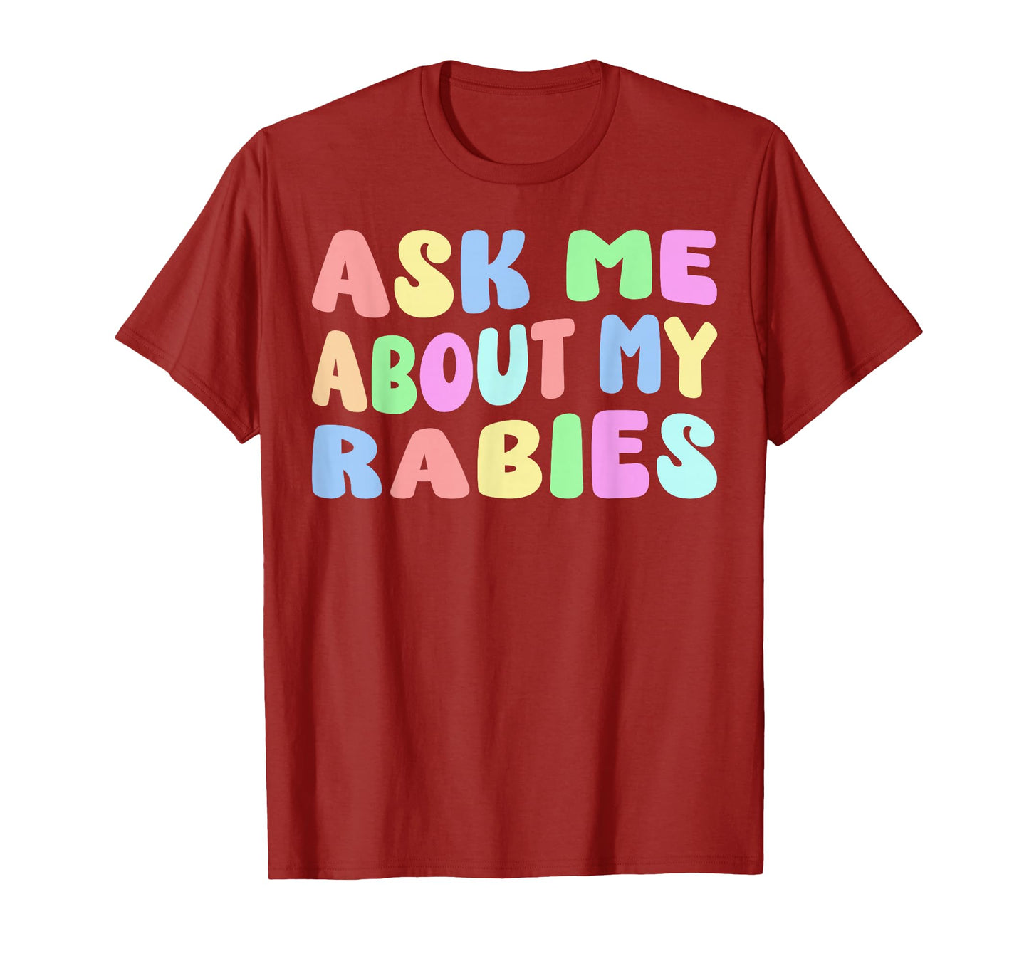 Ask Me About My Rabies | Sarcastic Humor Embarrassing Funny T-Shirt