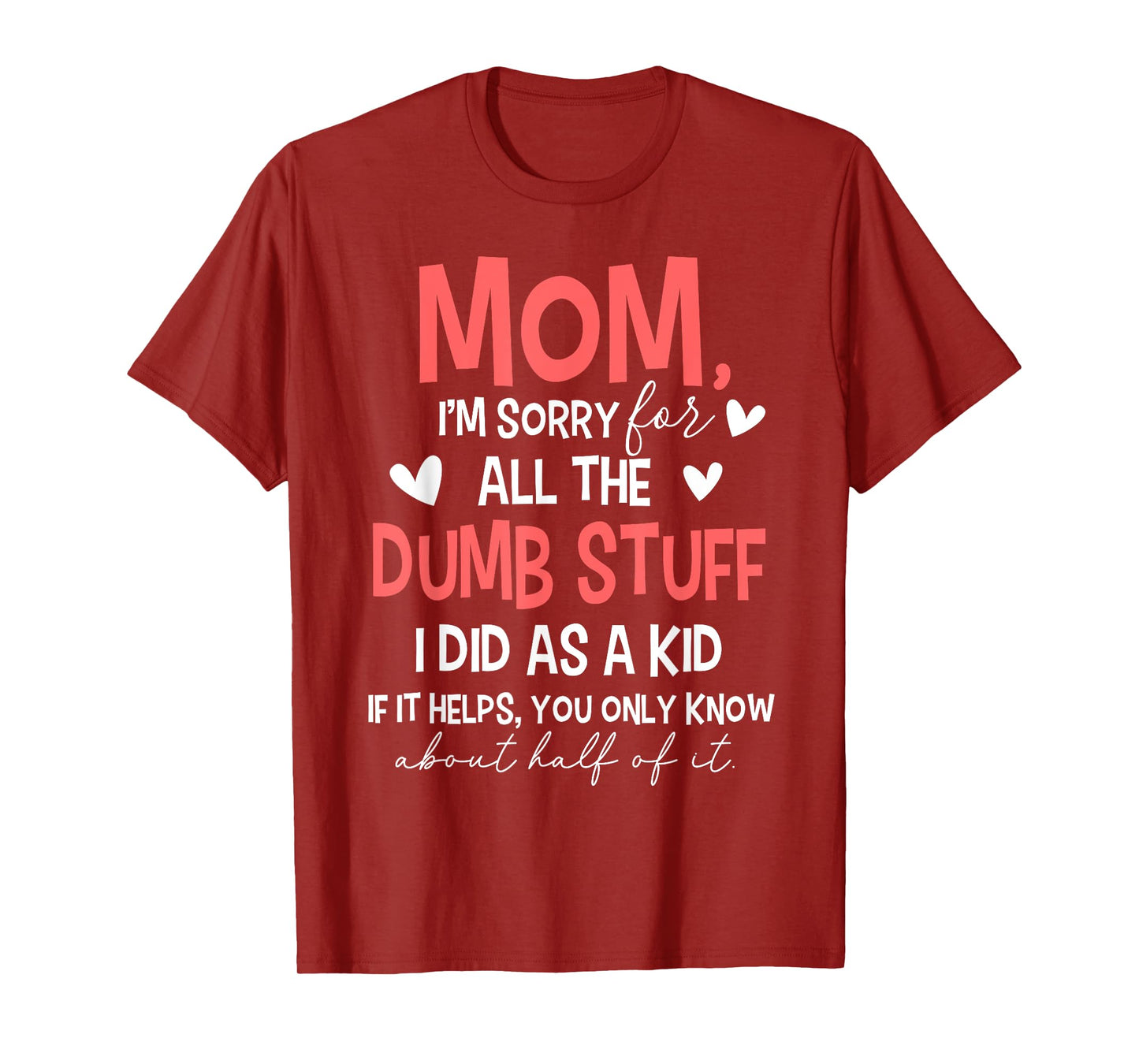 Mom I'm Sorry For All The Dumb Stuff I Did As A Kid T-Shirt