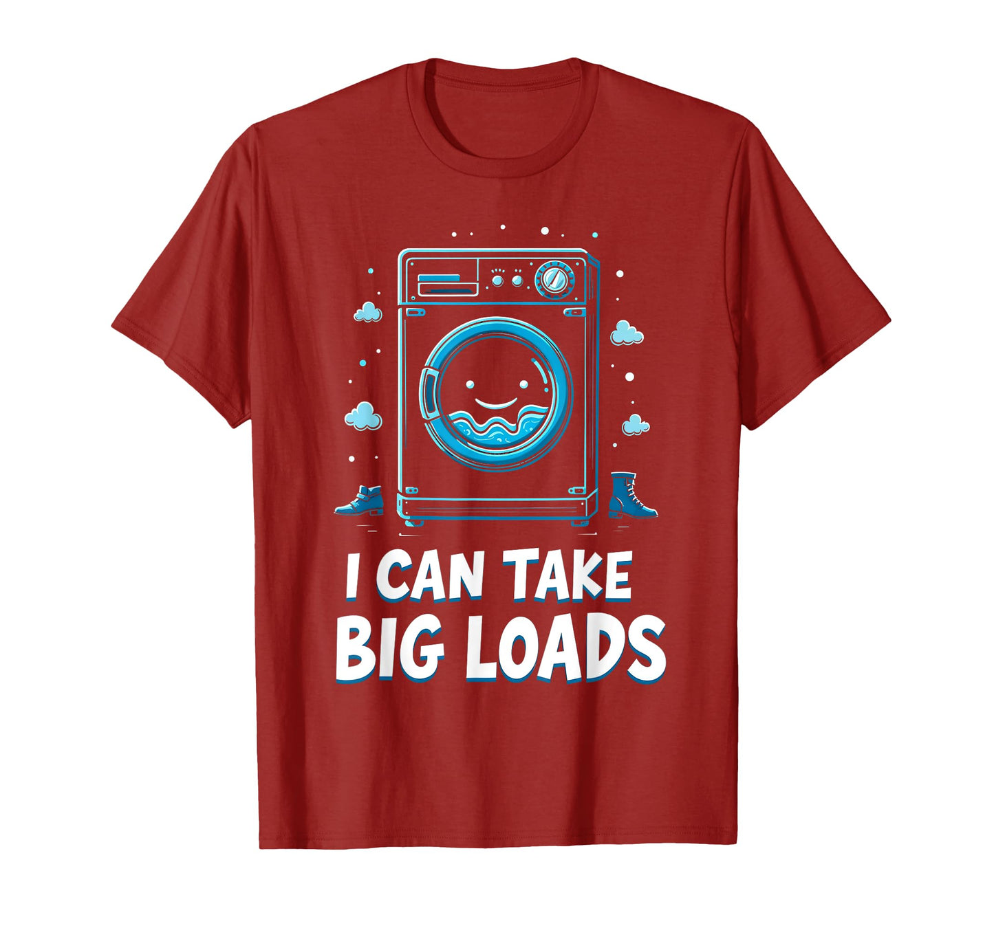 I Can Take Big Loads Funny Laundry Day Washing Machine T-Shirt