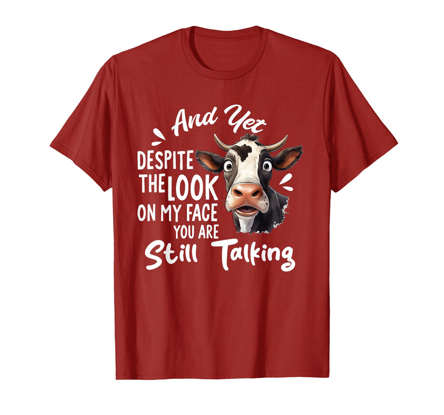 And Yet Despite The Look On My Face You're Still Talking Cow T-Shirt