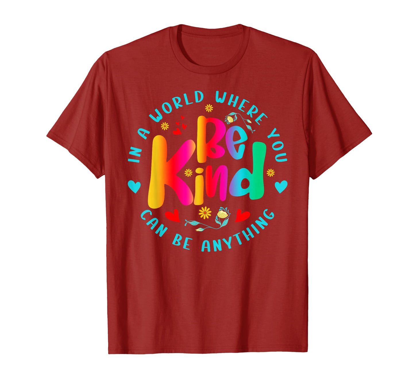Be Kind in A World Where You Can Be Anything for Men Women T-Shirt