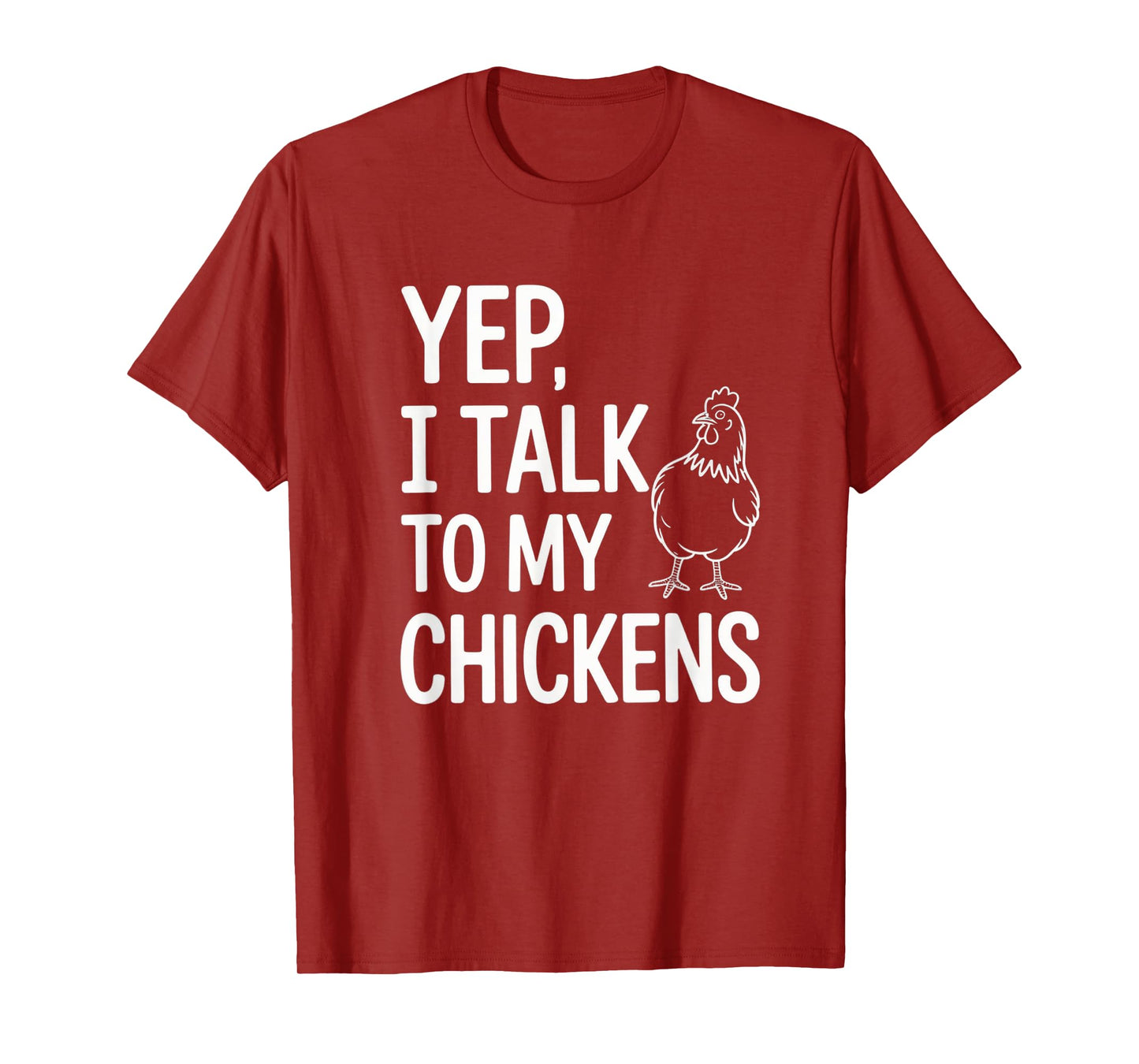Yep, I Talk to My Chickens Funny Backyard Chicken Humor Farm T-Shirt