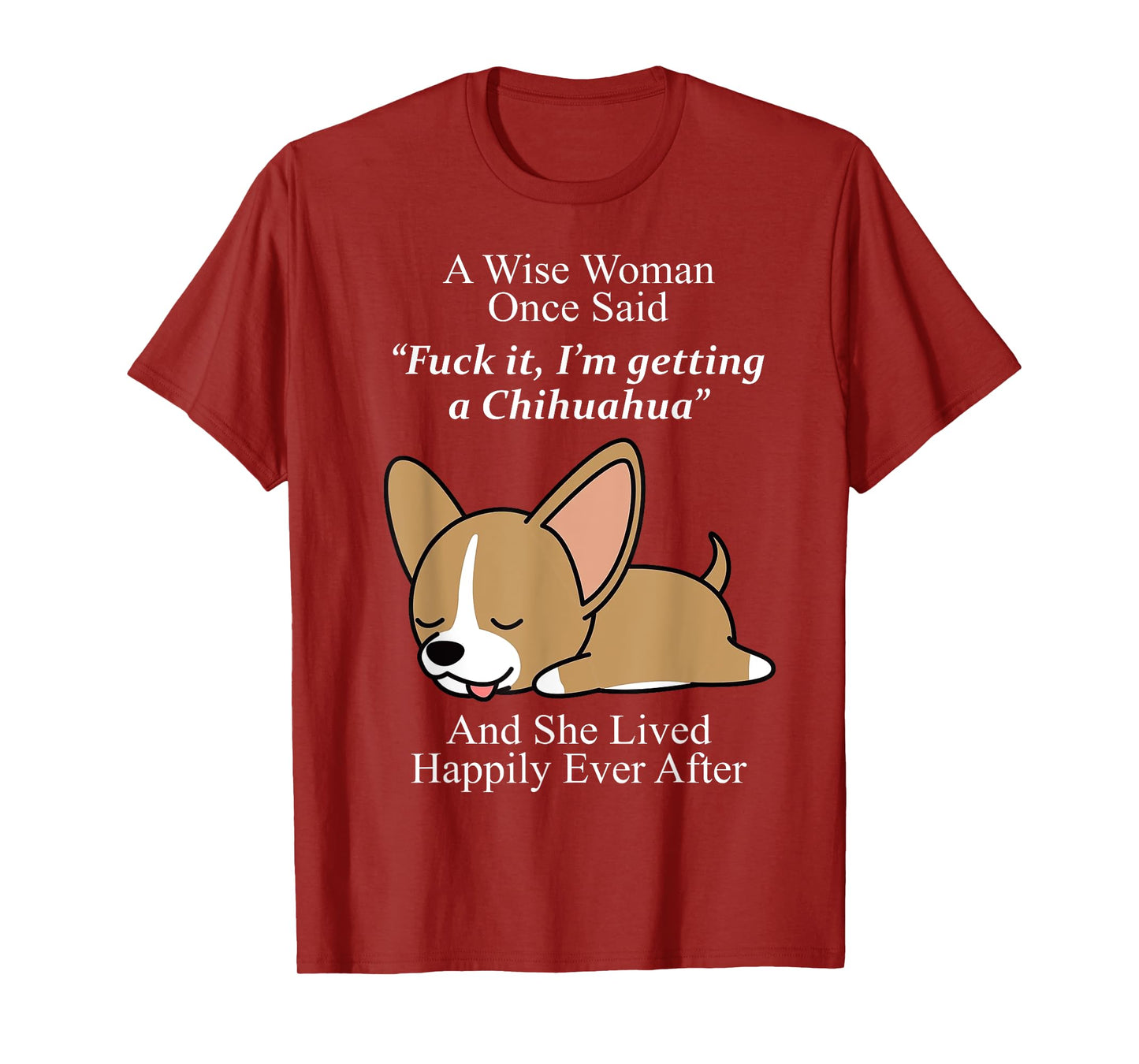 A Wise Woman Once Said Fuck It I'm Getting A Chihuahua T-Shirt
