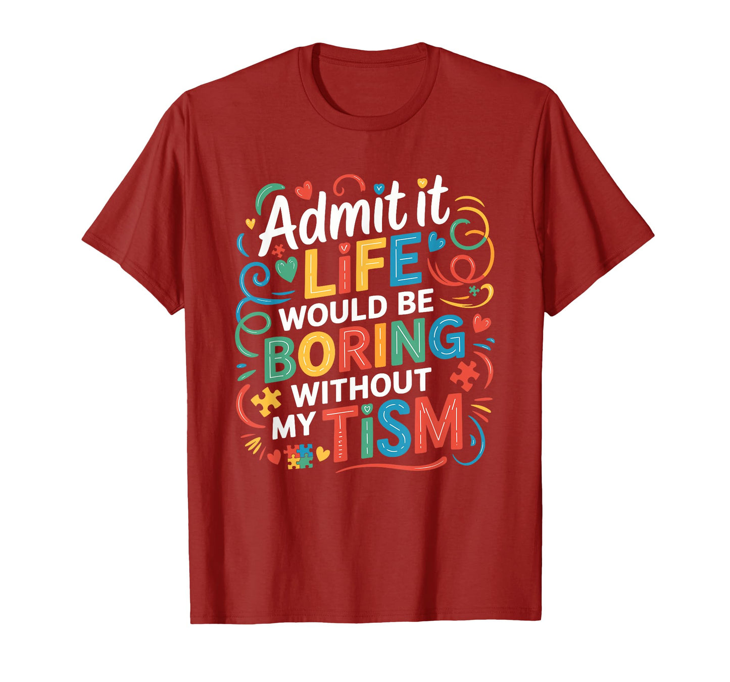 Funny Autism Awareness Life Would Be Boring Without My Tism' T-Shirt