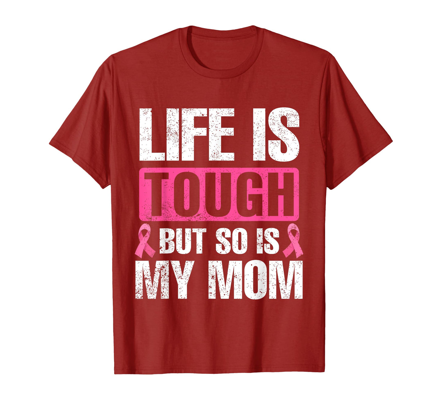 Life Is Tough But So Is My Mom Breast Cancer Awareness T-Shirt