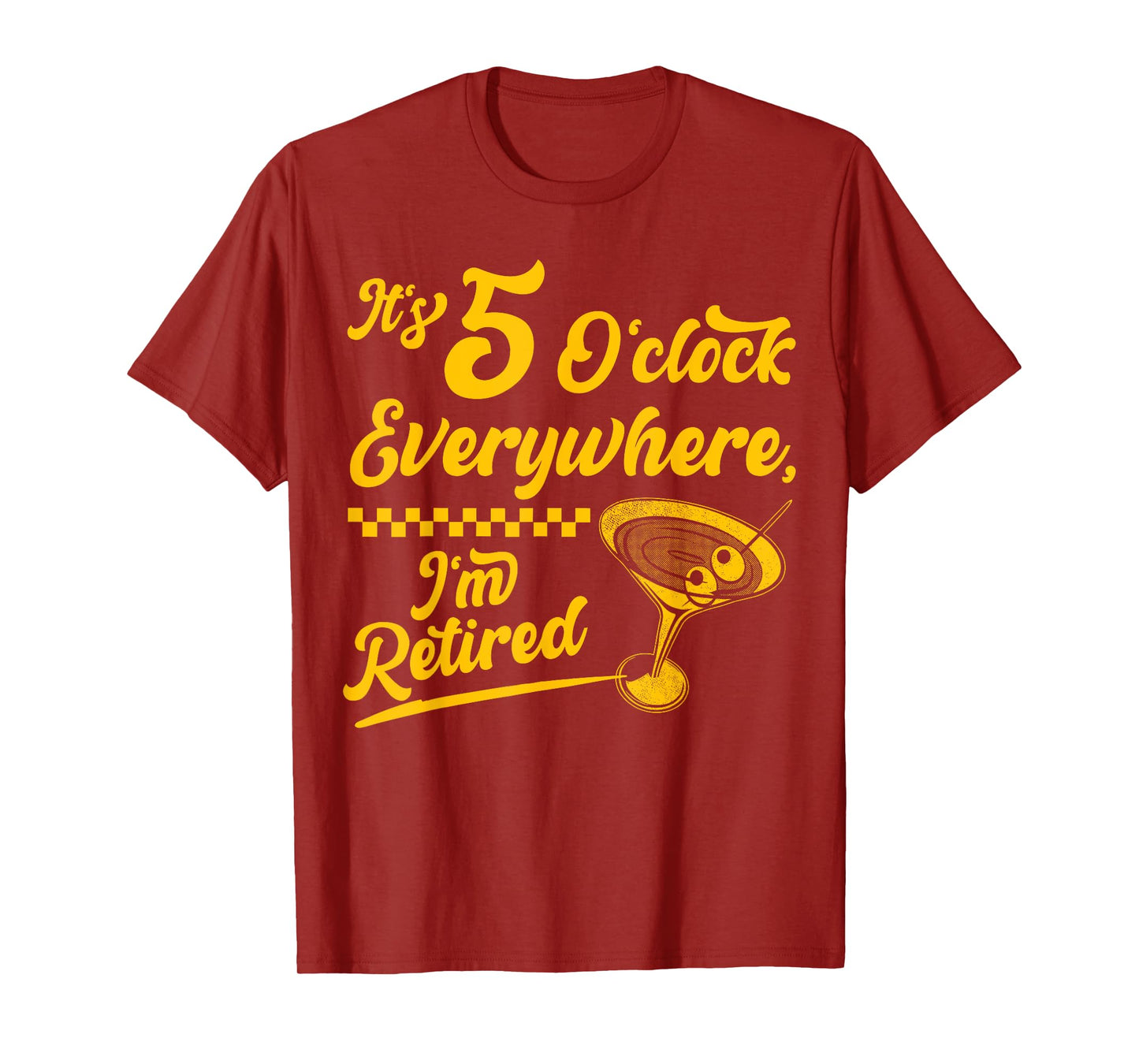 It’s 5 O’Clock Everywhere Funny Retired Cocktail Gifts T-Shirt