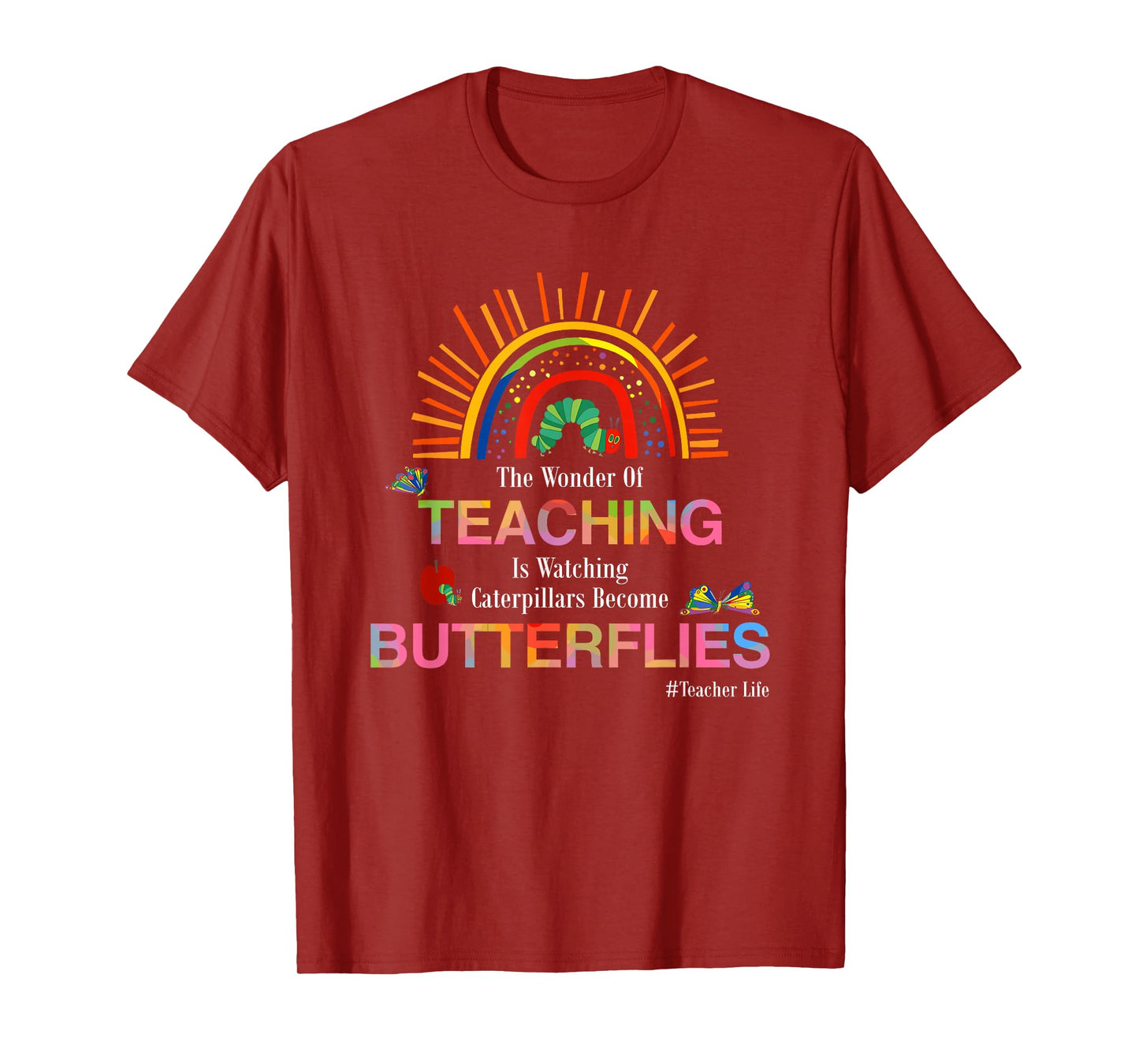 The Wonder Of Teaching Is Watching Caterpillars Become T-Shirt
