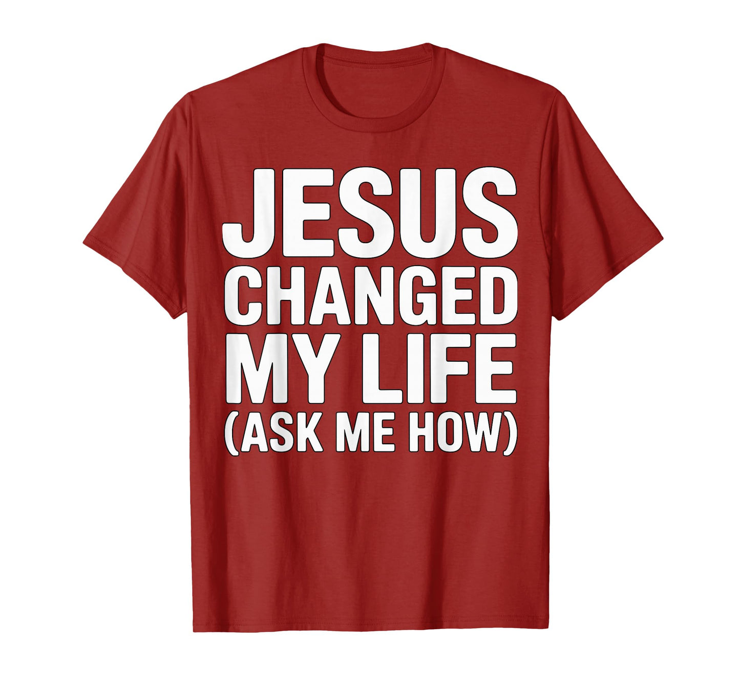 Jesus Changed My Life Ask Me How Christian T-Shirt