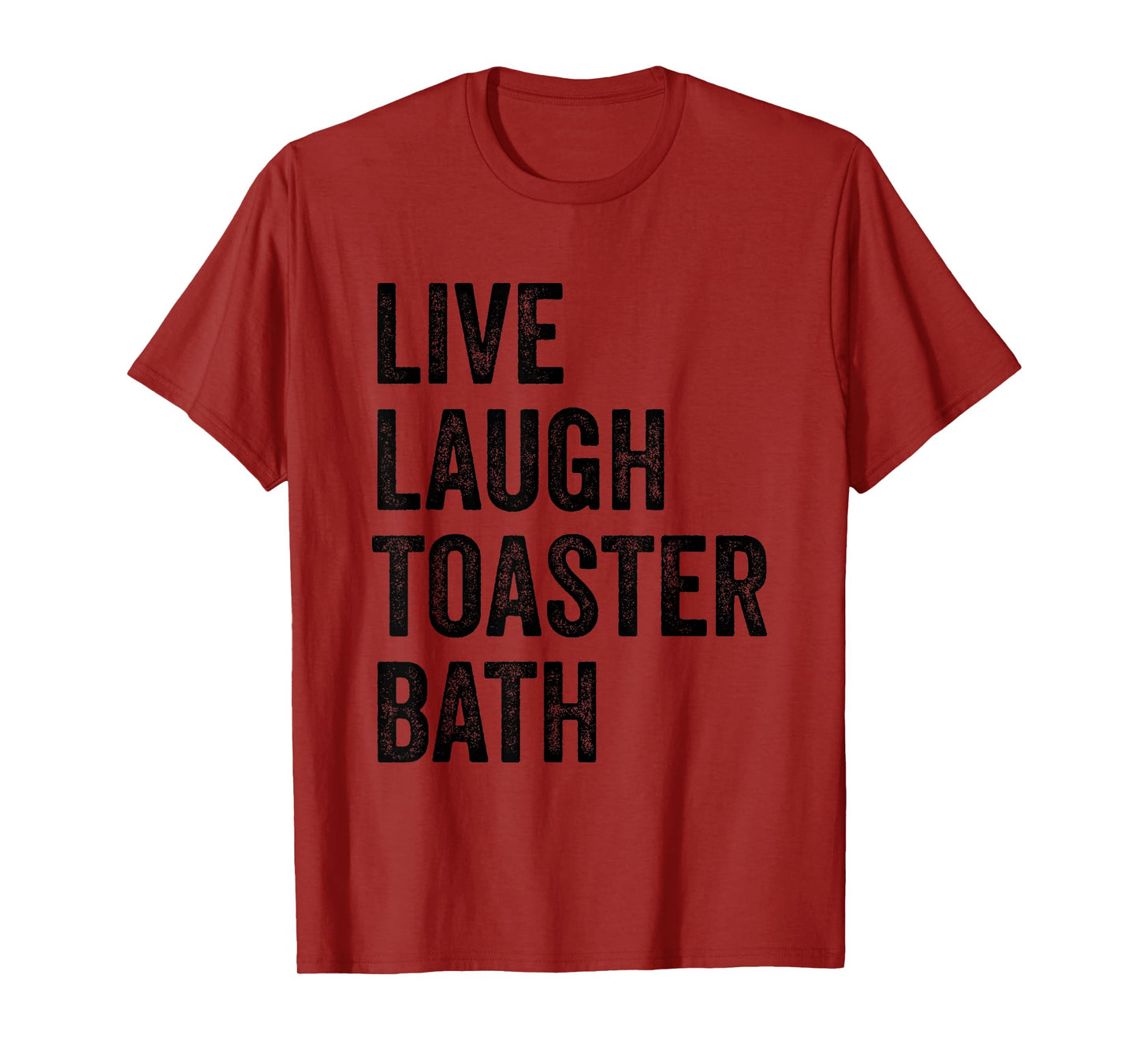 Live Laugh Toaster Bath Inspirational Funny Saying Life Love T-Shirt