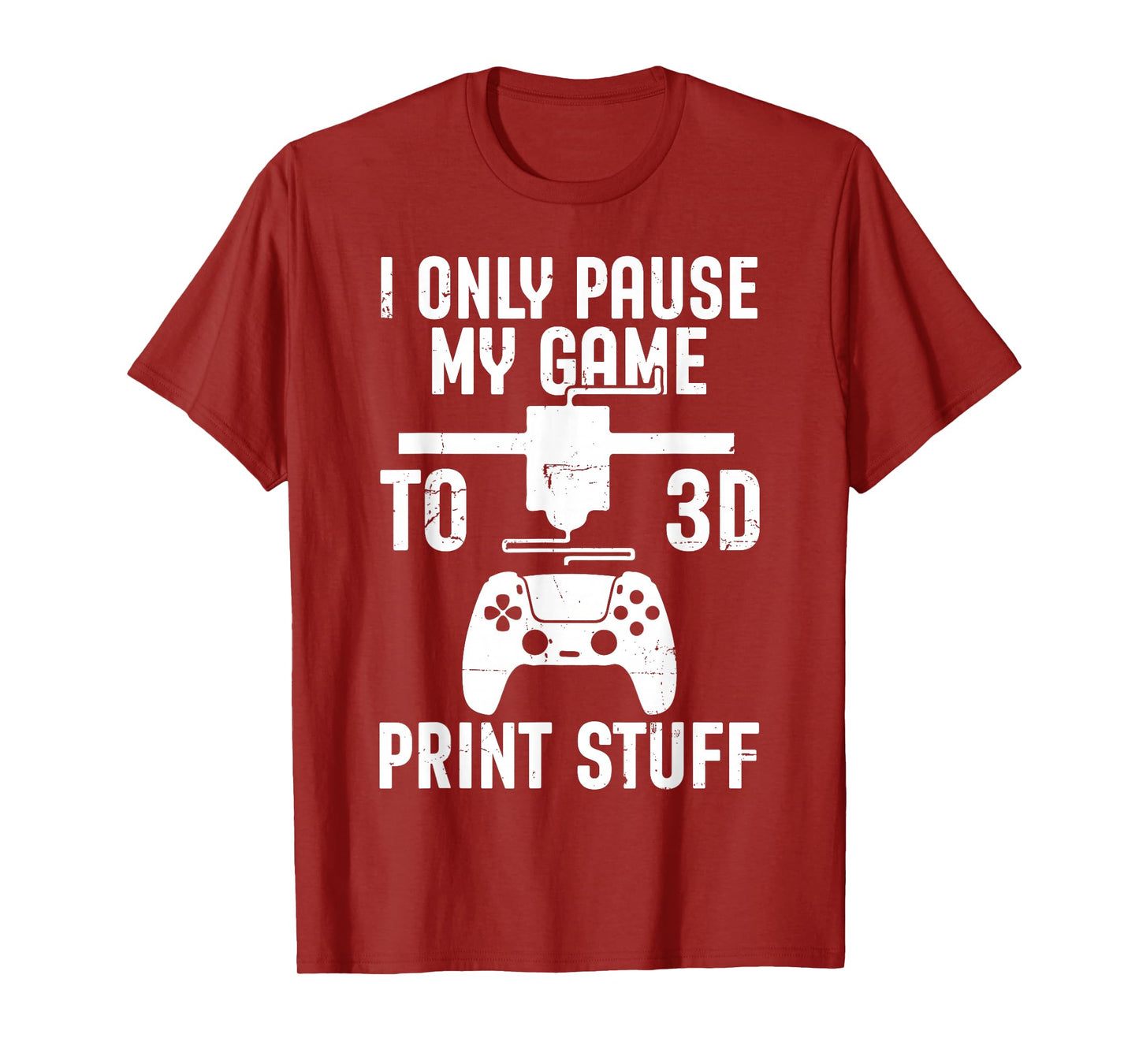 I Only Pause My Game Funny Pla Filament 3D Printing Lovers T-Shirt