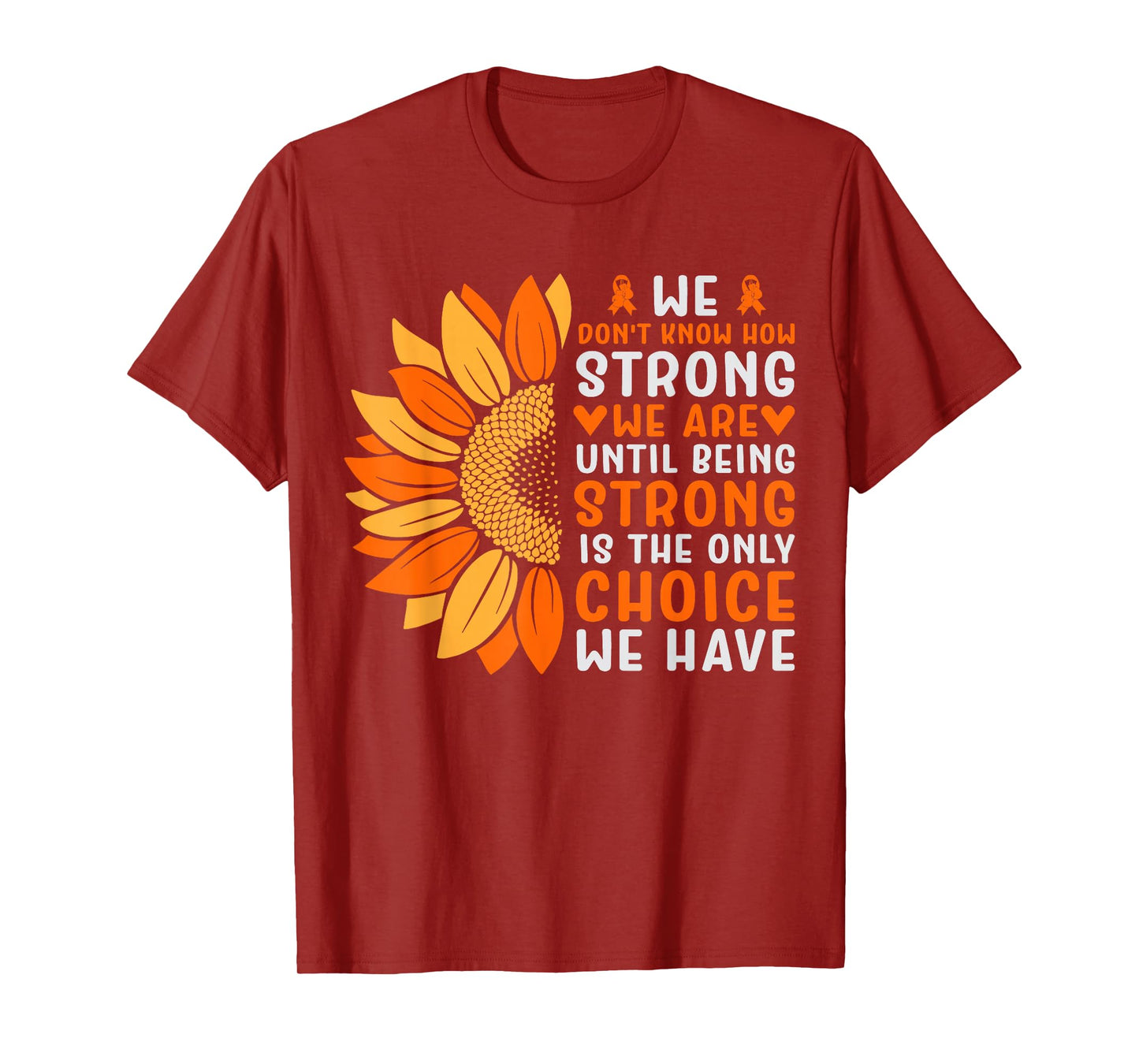 We Don't Know How Strong We Are Until Being Strong Is The On T-Shirt