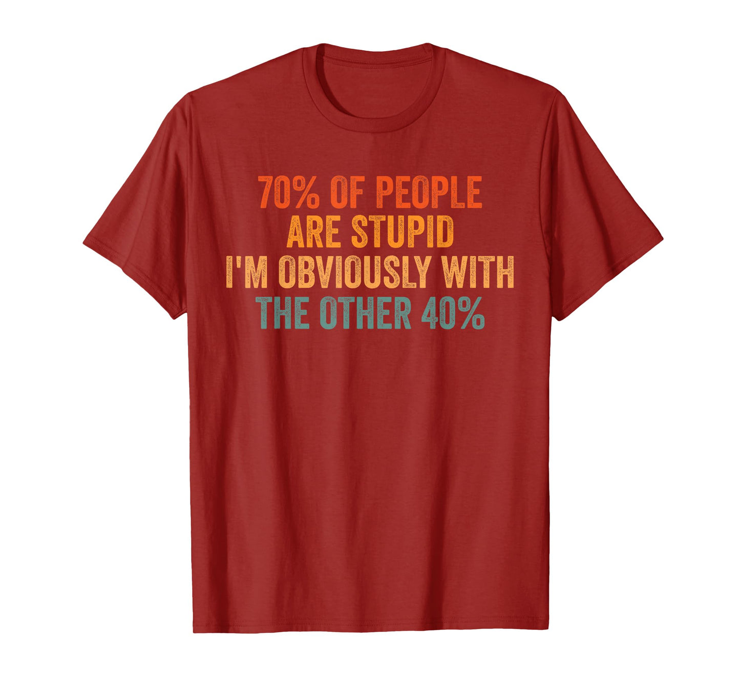 70% Of People Stupid I'm Obviously With The Other 40% Retro T-Shirt