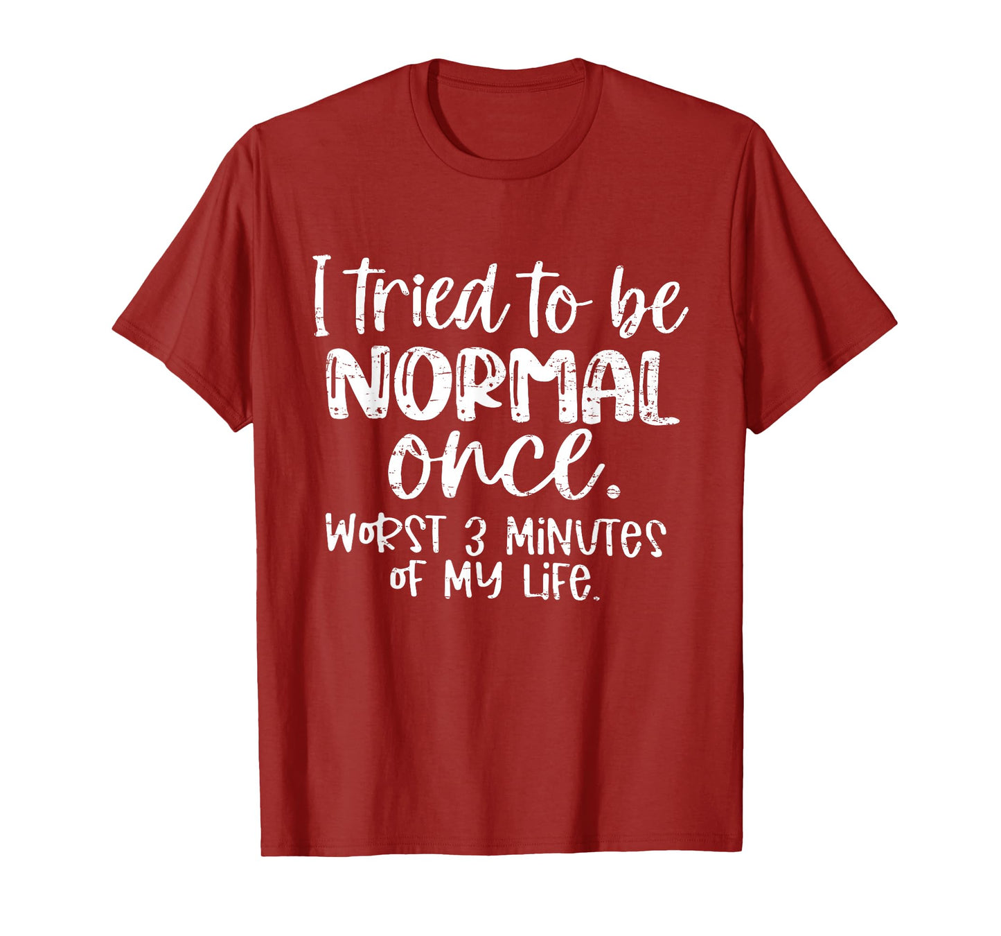 Retro I Tried to Be Normal Once Worst 3 Minutes of My Life T-Shirt