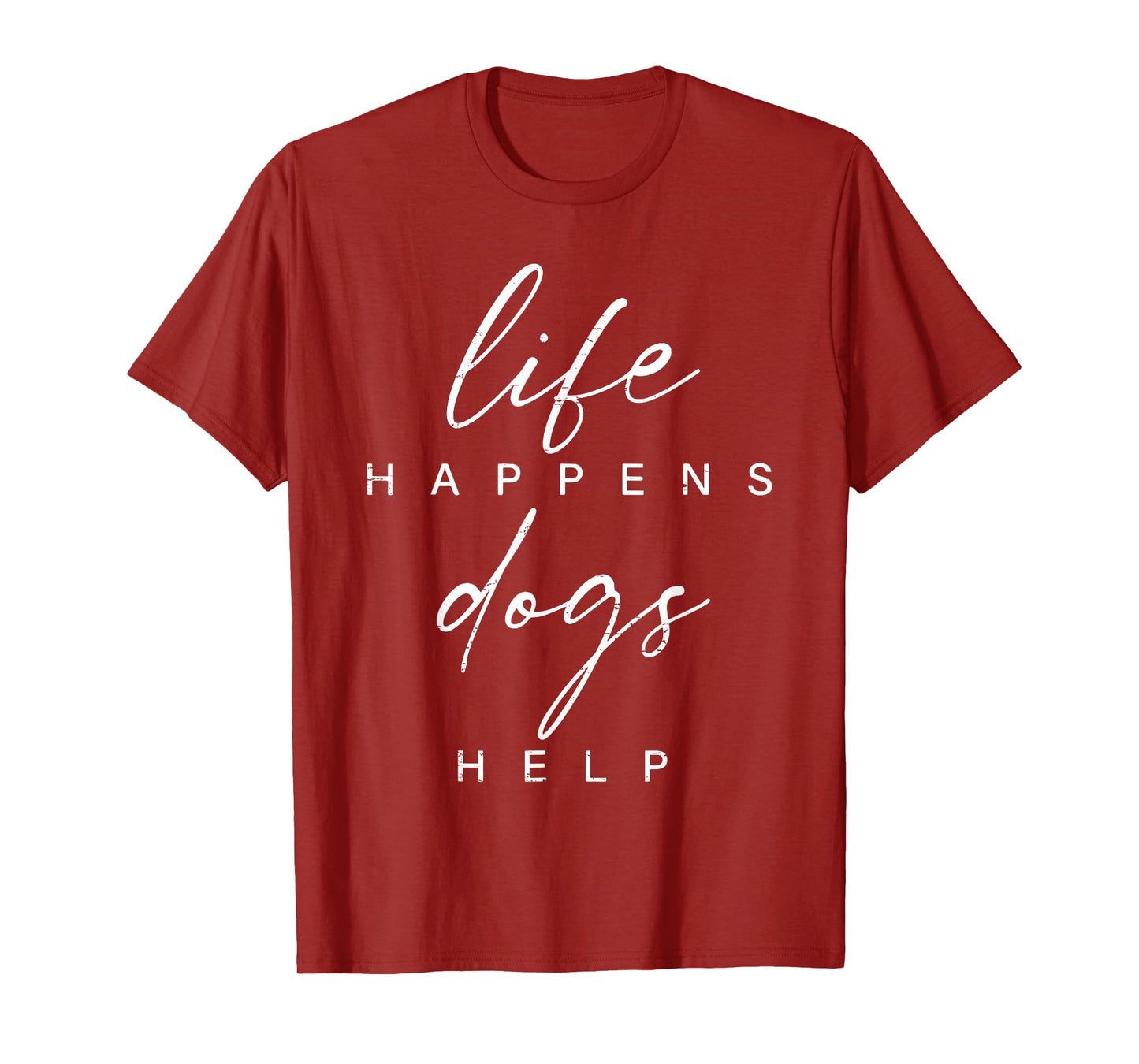 Life Happens Dogs Help Funny Pet Animal Lovers Dog Owners T-Shirt