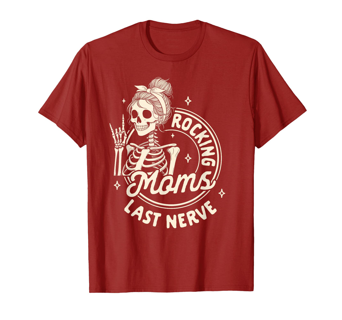 Mom Life Skeleton Motherhood Mama Rockin Moms Last Nerve T-Shirt