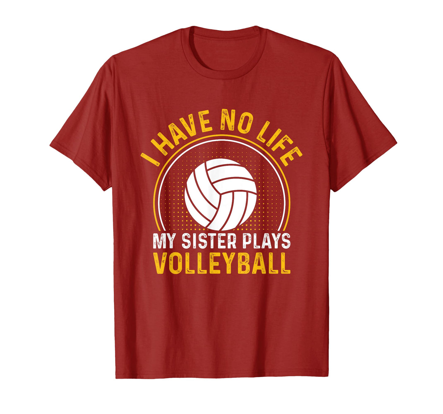i have no life my sister plays volleyball team funny brother T-Shirt