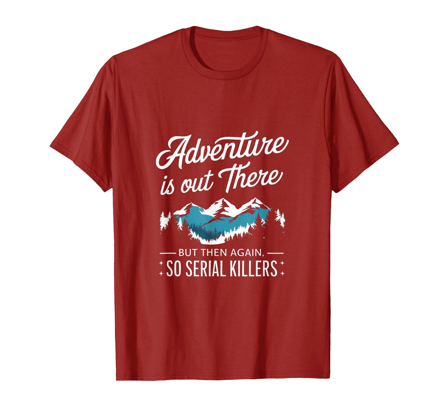 Adventure Is Out There And So Is Serial Killer T-Shirt