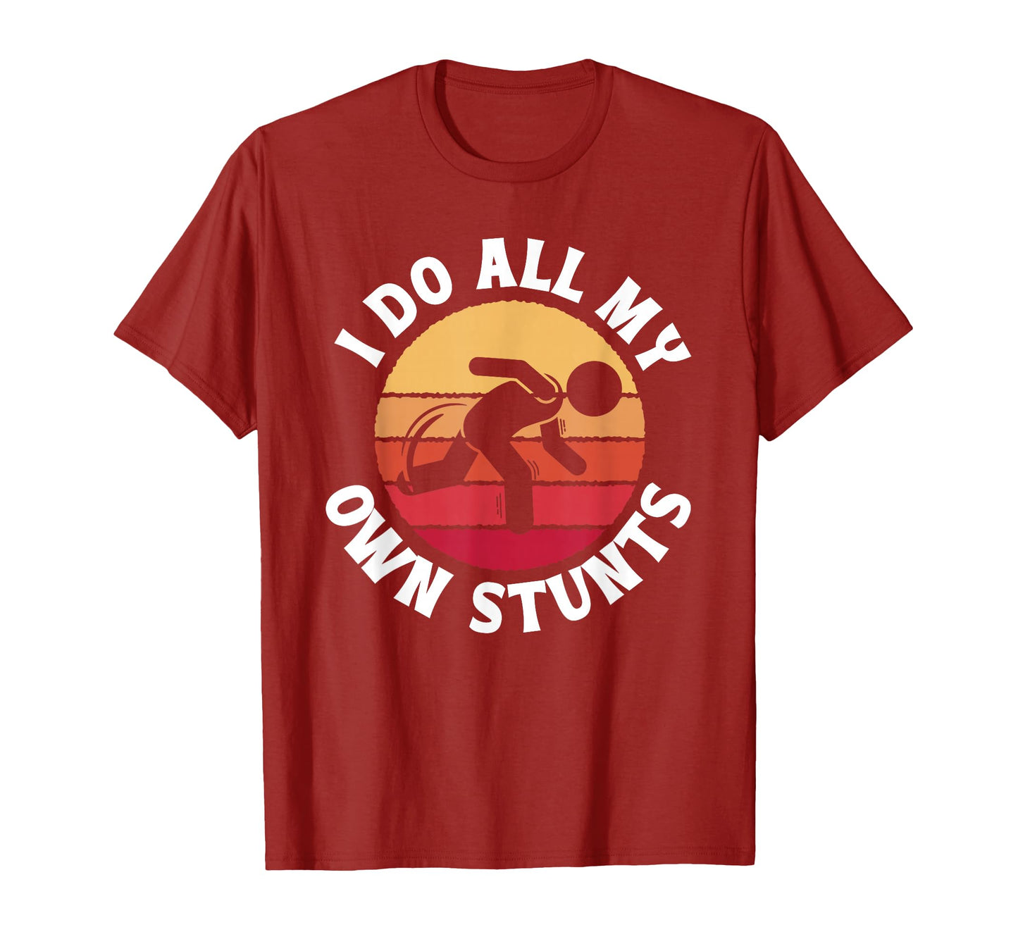 I Do All My Own Stunts Comical Self-Deprecation T-Shirt