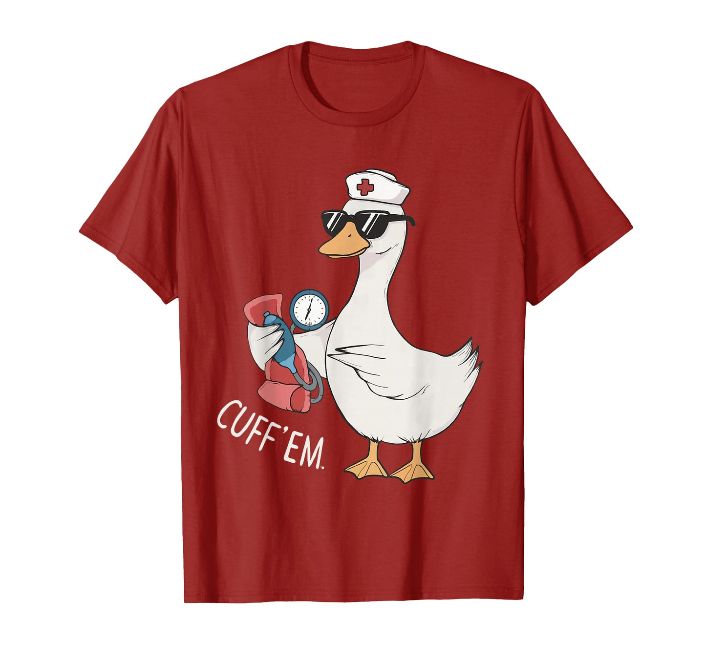 Cuff 'Em Goose Nurse Funny Silly Goose Meme ER Nurse T-Shirt