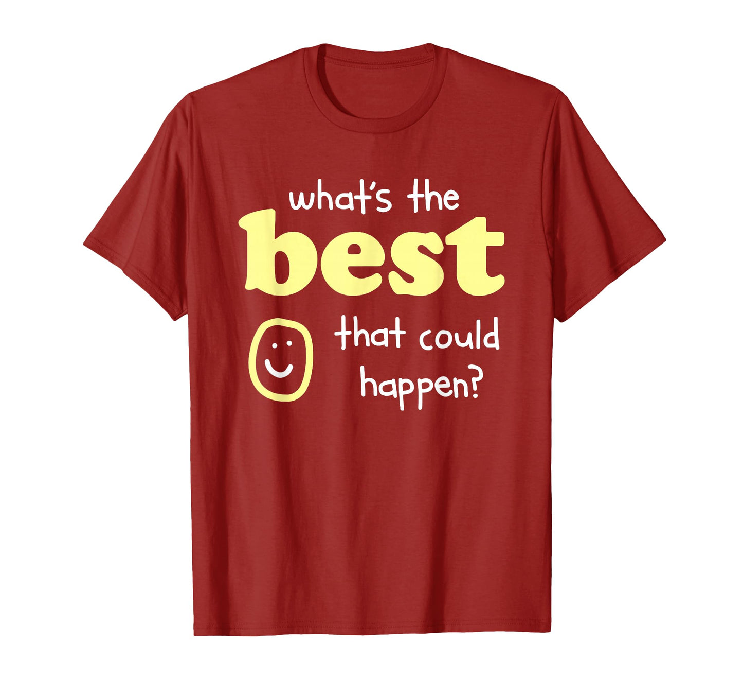 What's The Best That Could Happen T-Shirt