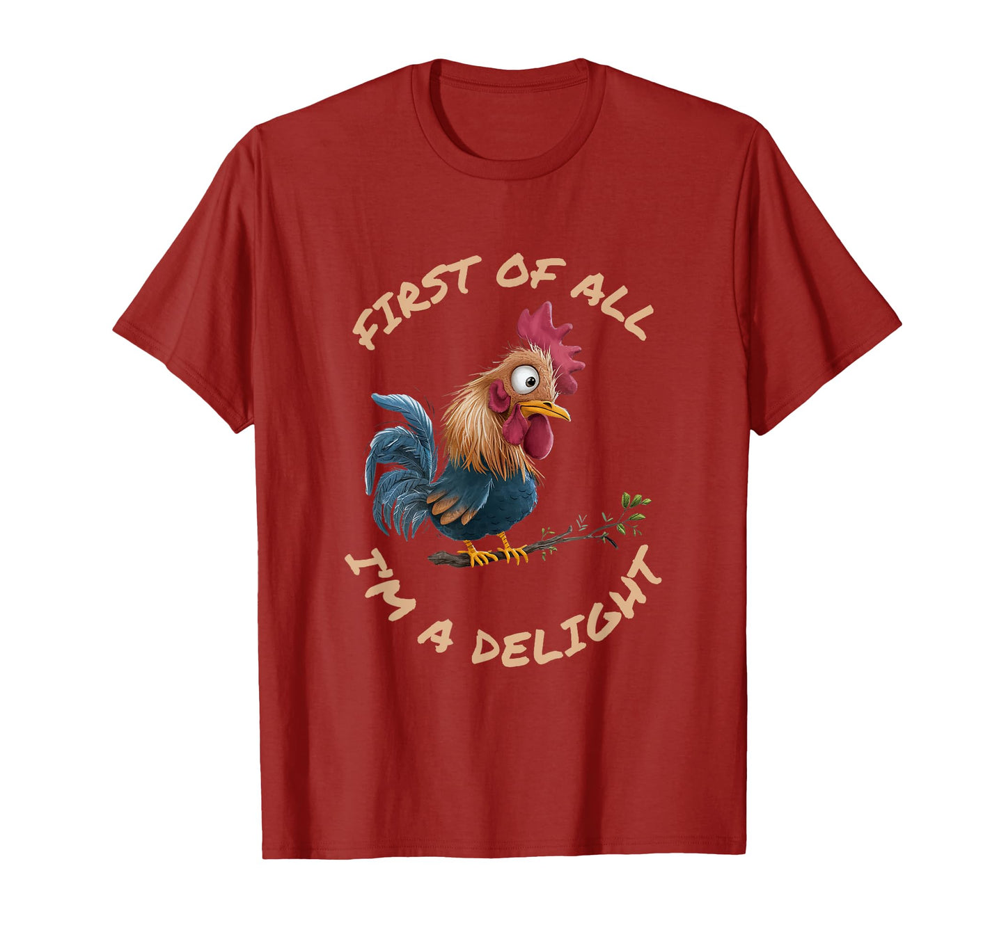 First Of All I'm A Delight Sarcastic Funny Rooster T-Shirt