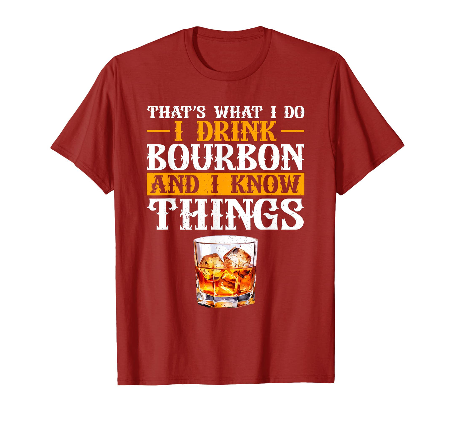 That's What I Do I Drink Bourbon And I Know Things Whiskey T-Shirt