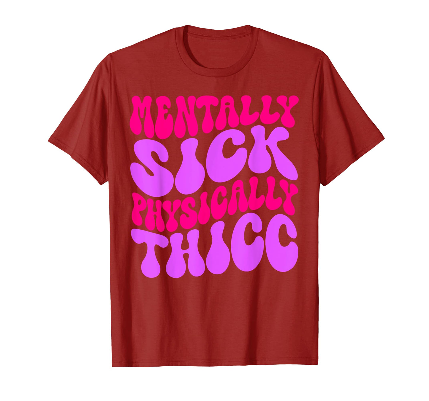 Mentally Sick Physically Thicc Funny Womens & Girls T-Shirt