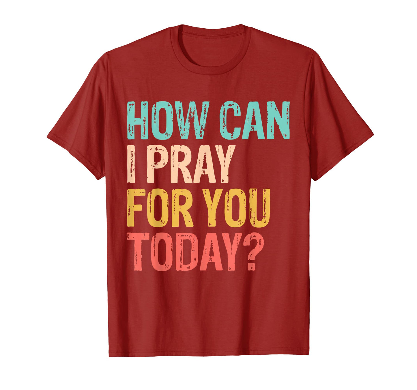 How Can I Pray for You Today Christian Prayer T-Shirt