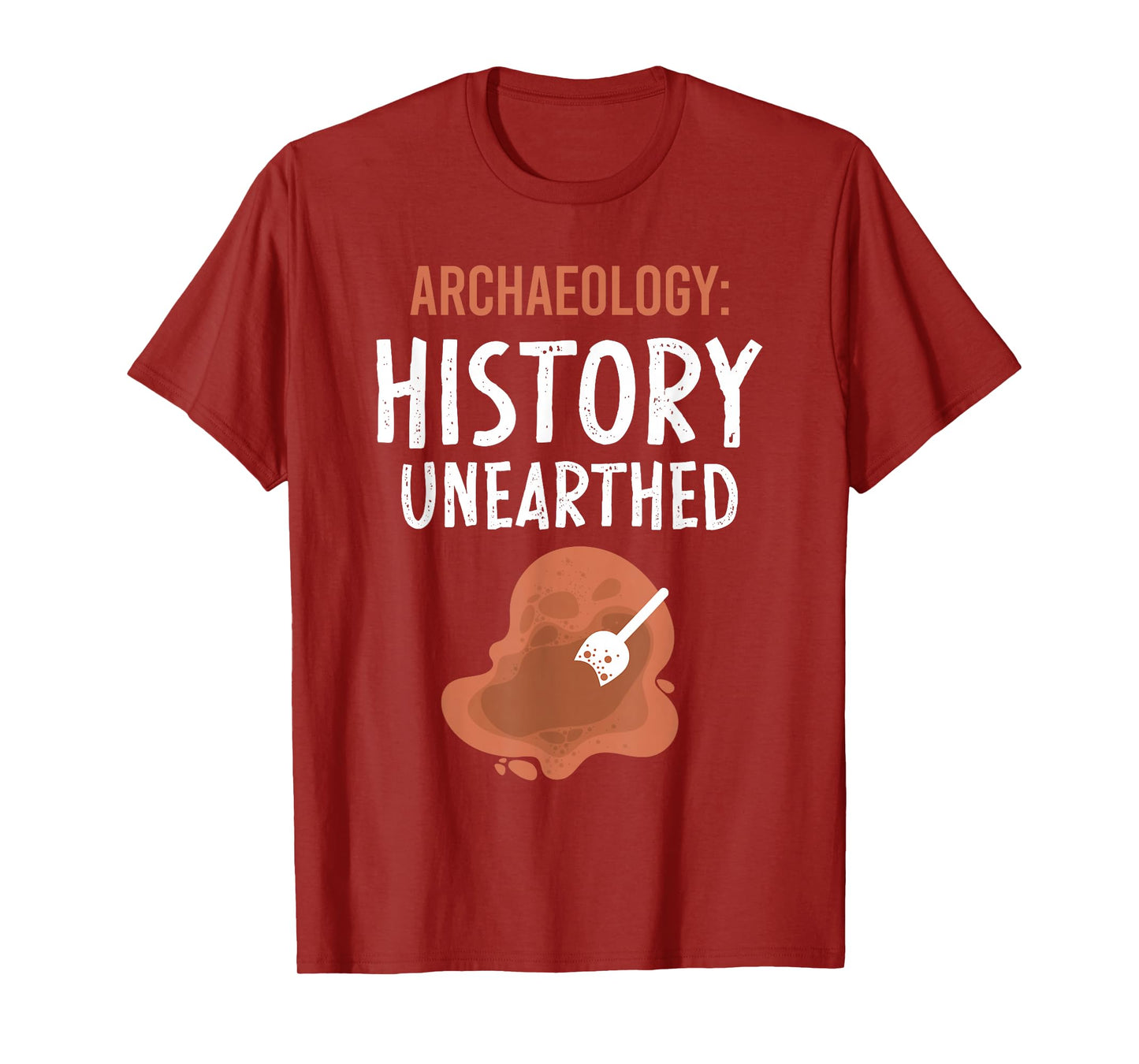 Archaeology: History Unearthed Archeologist Dig Archeology T-Shirt
