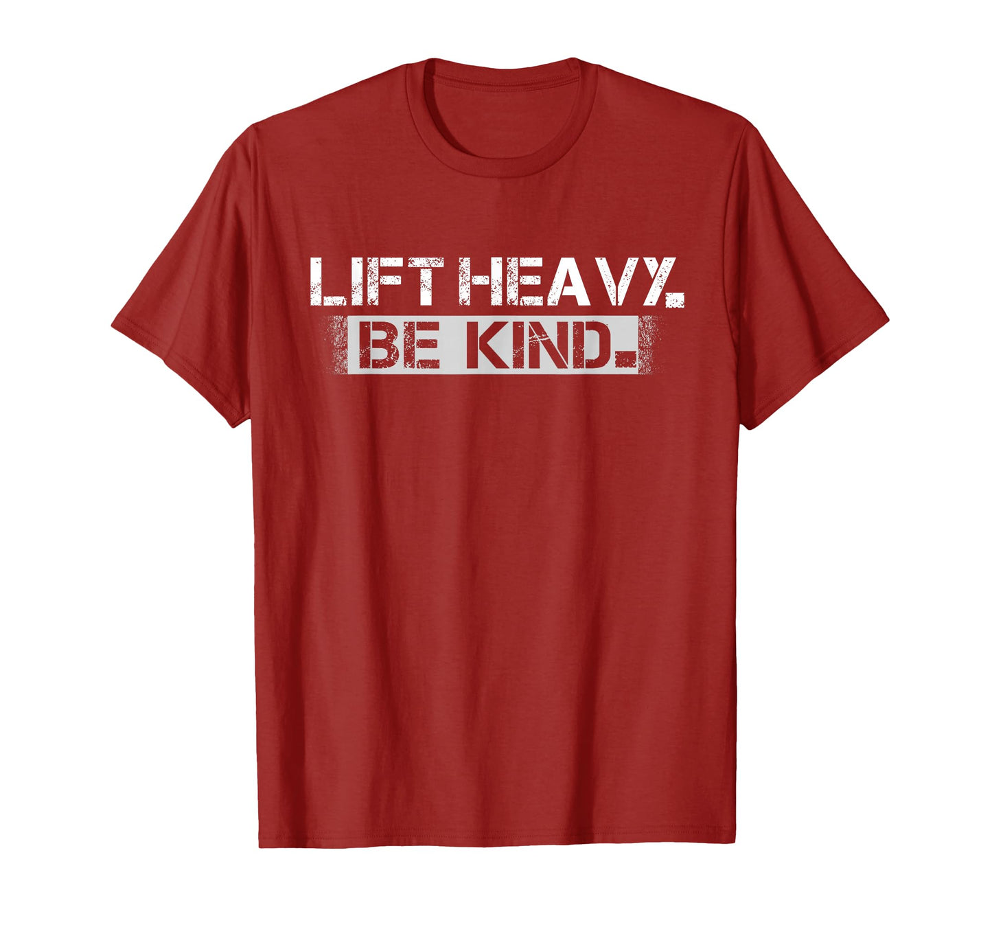 Lift Heavy Be Kind - Funny Weightlifting Fitness Workout Gym T-Shirt