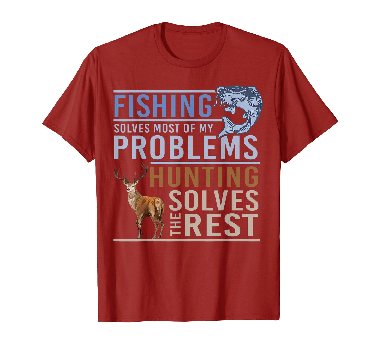Fishing Solves Most Of My Problems Hunting The Rest T-Shirt
