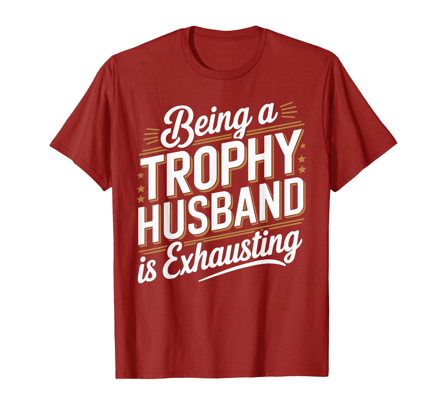 Being A Trophy Is Exhausting Funny Husband T-Shirt