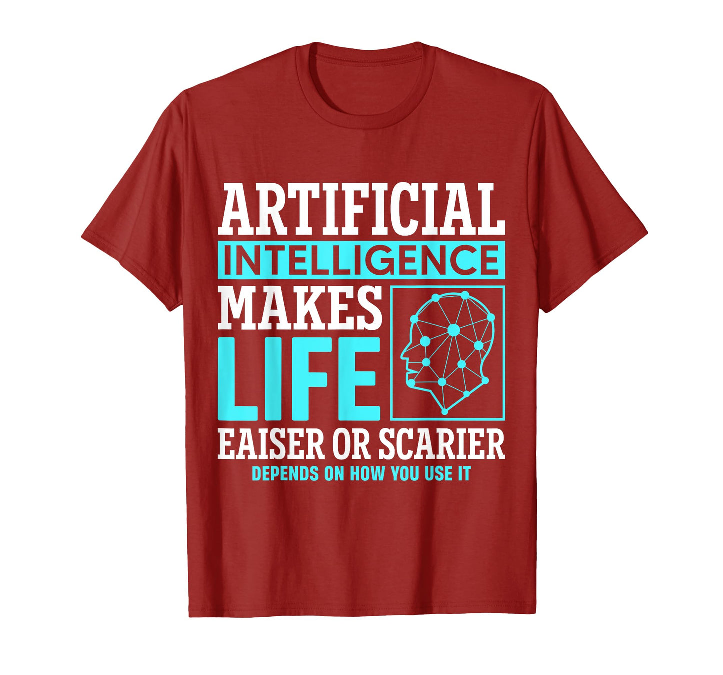 Artificial intelligence makes life easier or scarier T-Shirt