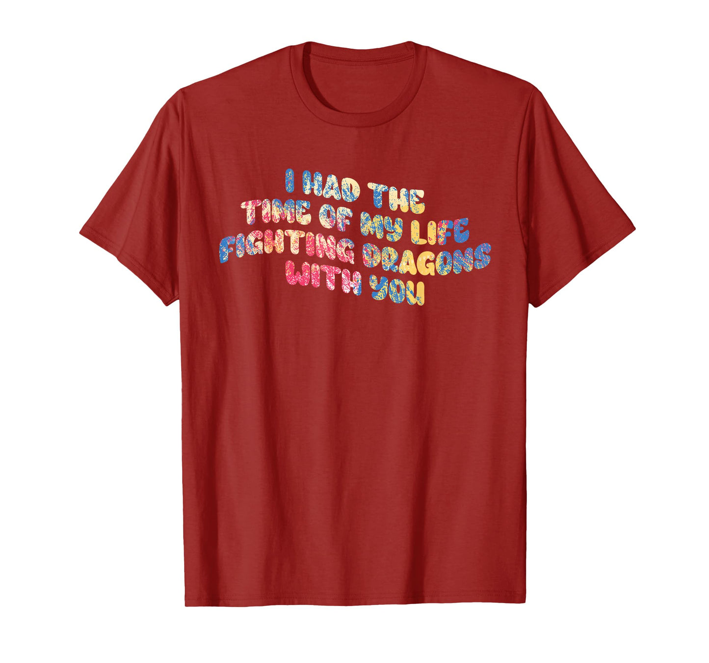 I Had The Time Of My Life Fighting Dragons With You Mythical T-Shirt