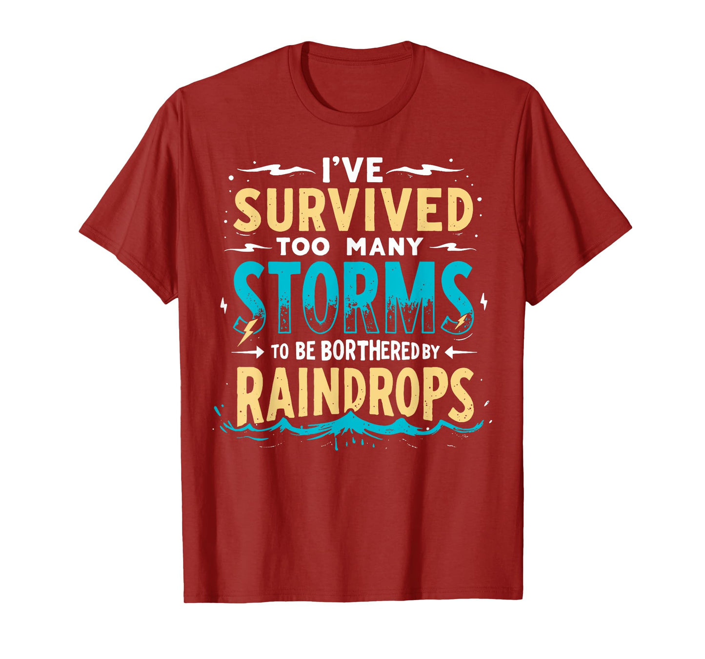 I've Survived Too Many Storms To Be Bothered By Raindrops T-Shirt