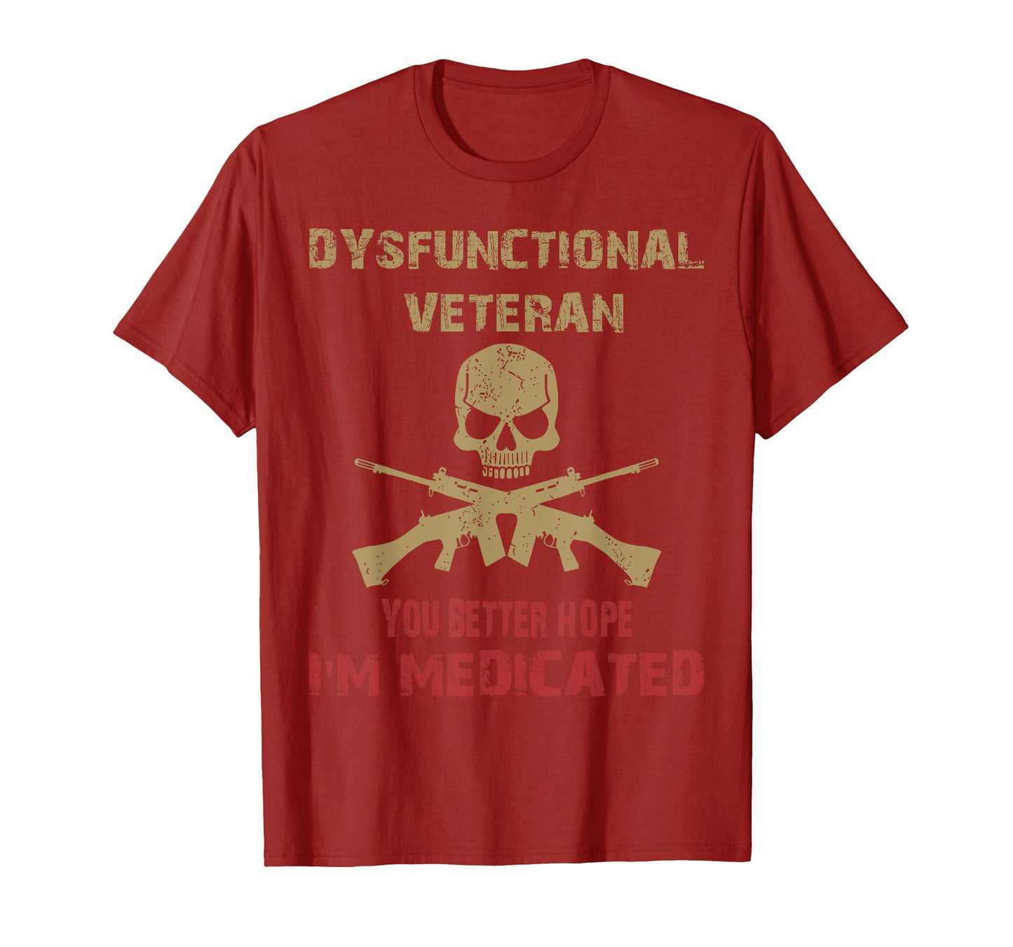Dysfunctional Veteran You Better Hope I'm Medicated T-Shirt