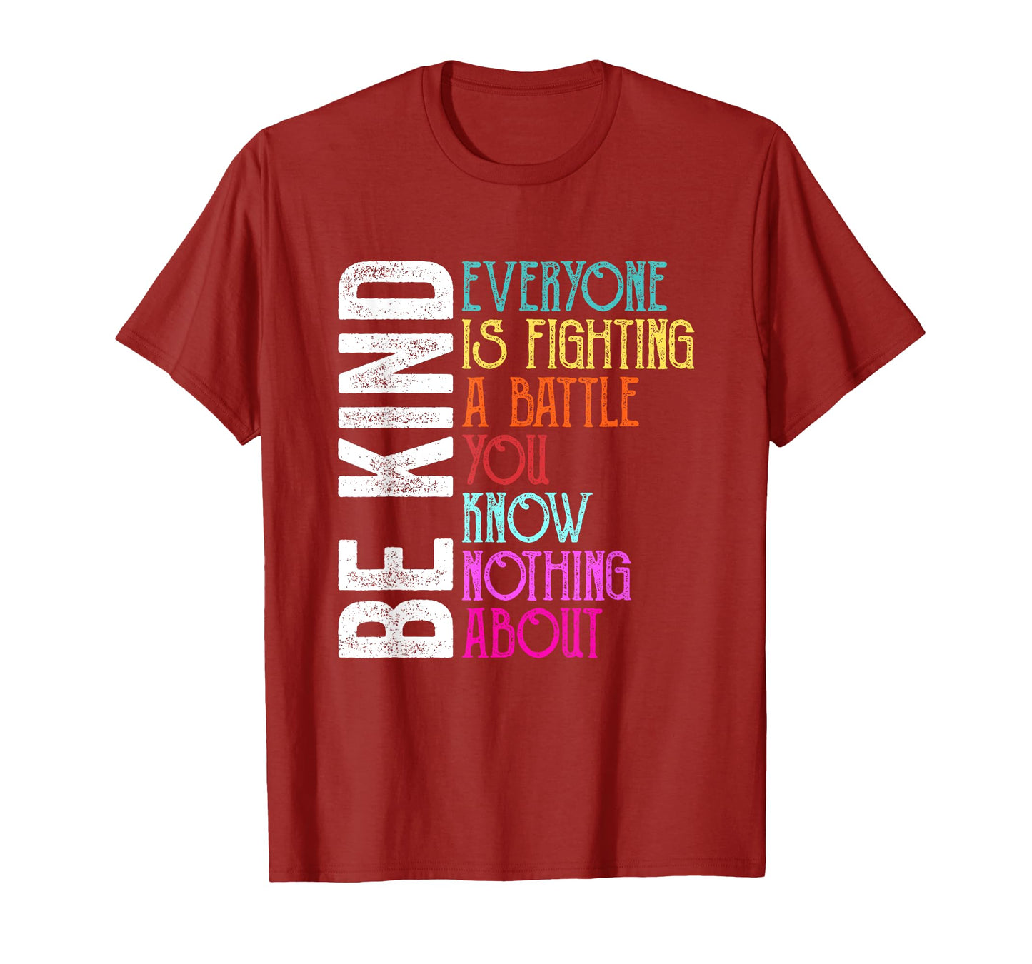 Be Kind Everyone is Fighting A Battle You Know Nothing About T-Shirt