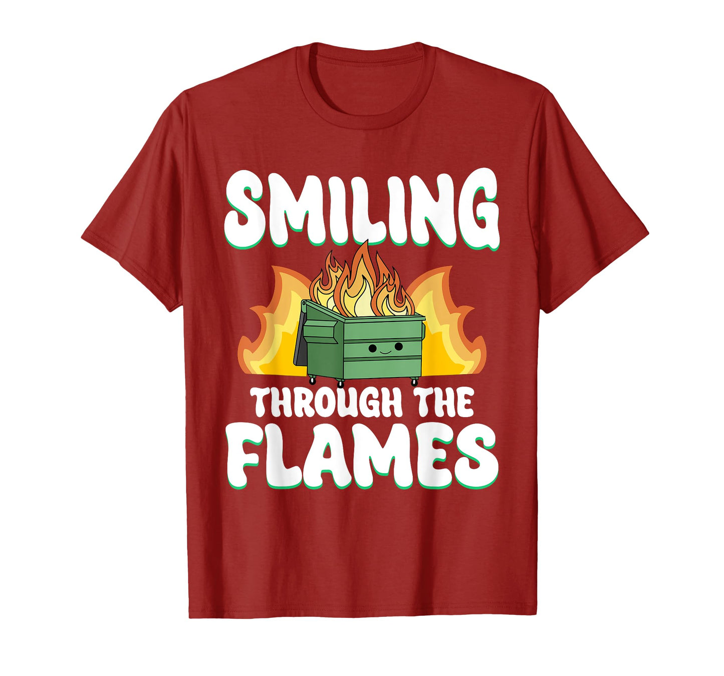 Smiling Through Flames Dumpster On Fire Funny Dumpster Fire T-Shirt