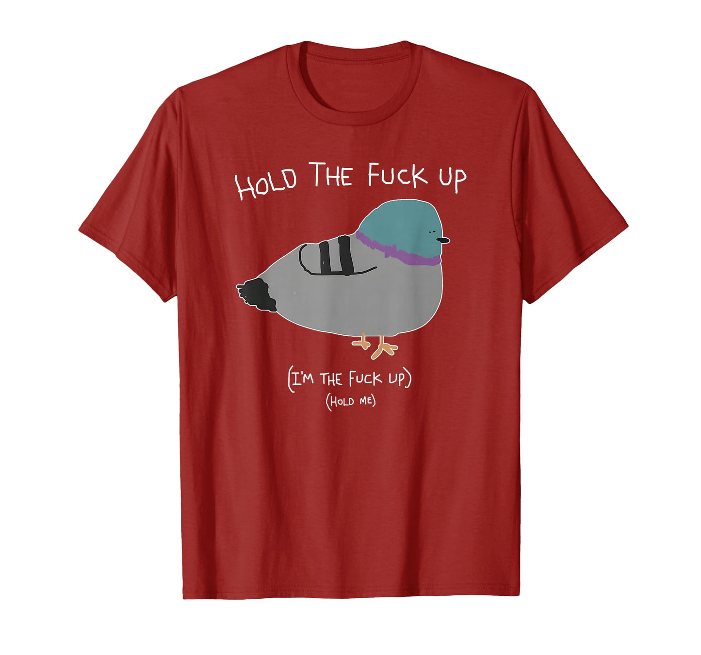 Hold The Fuck Up, I'm The Fuck Up Hold Me T-Shirt