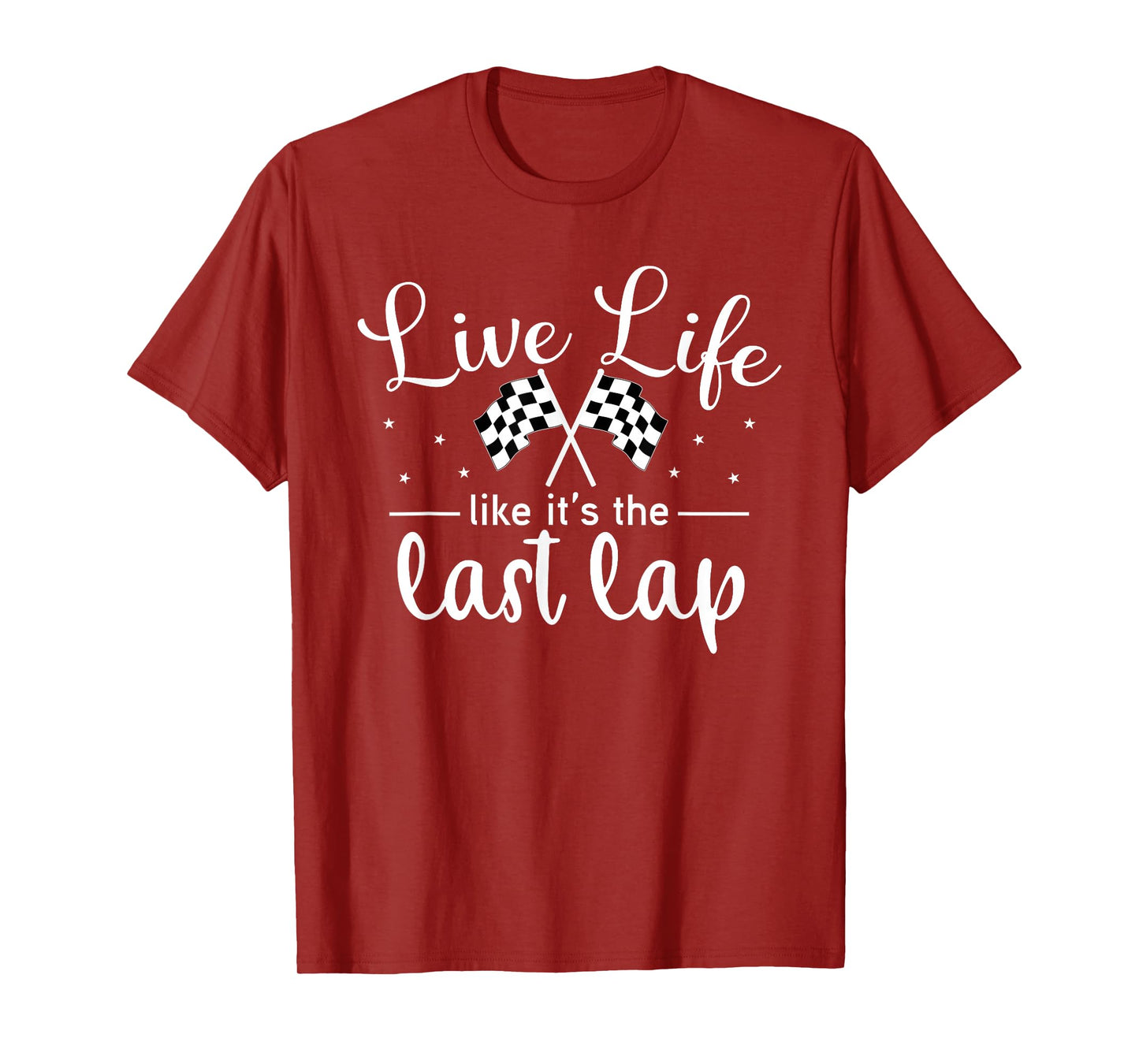 Live Life Like It's The Last Lap Women Men Car Racing T-Shirt