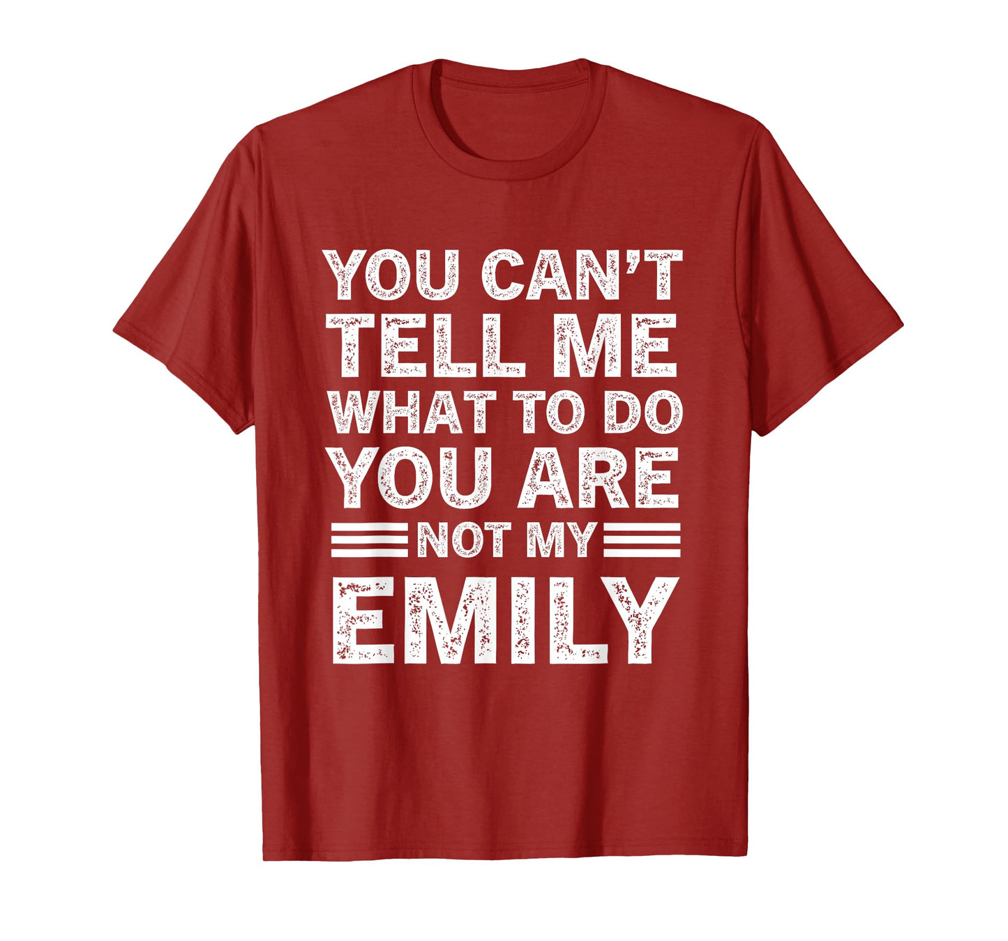 You Can't Tell Me What to Do You're Not My Emily T-Shirt