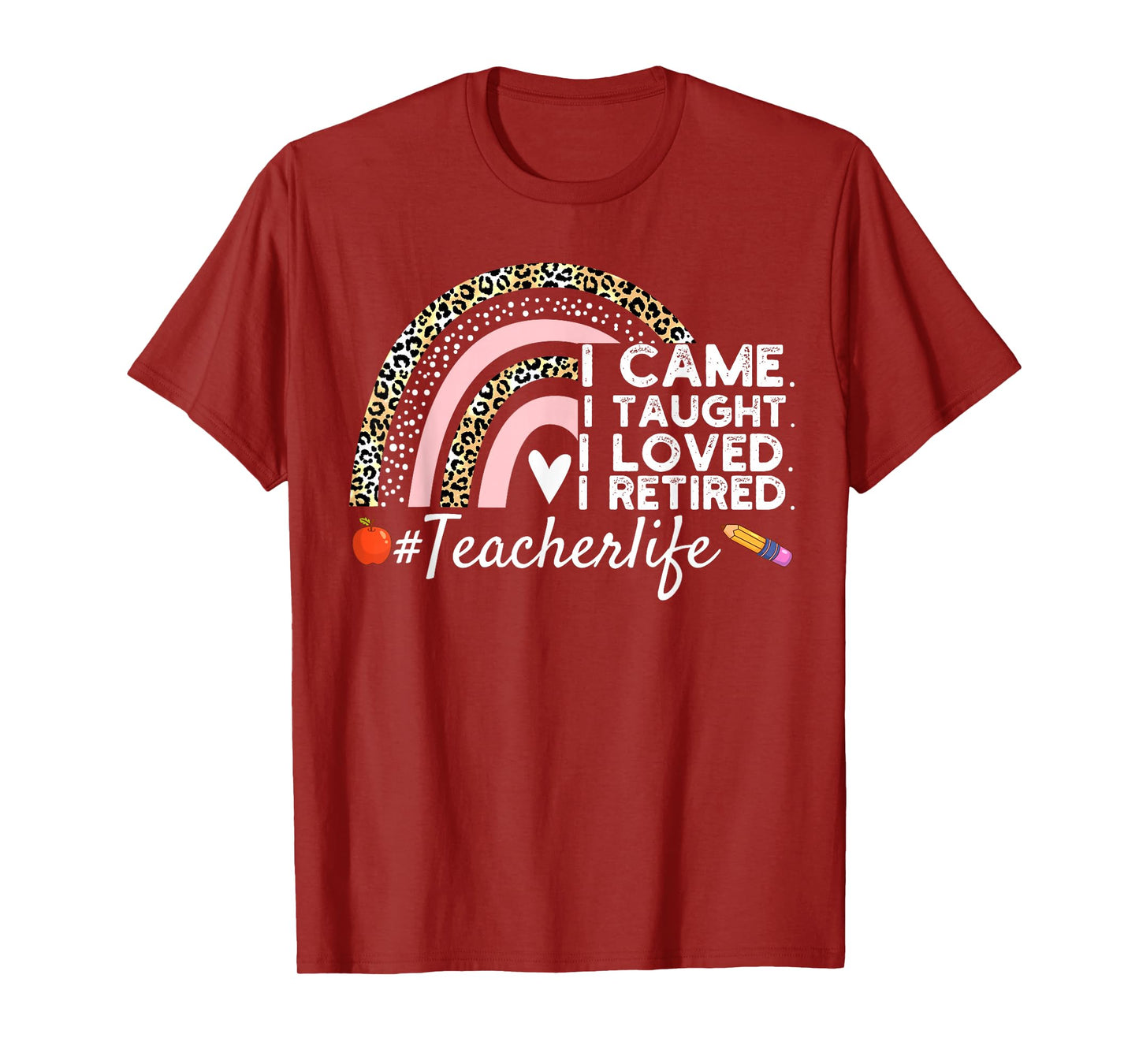 I Came I Taught I Loved I Retired Funny Teacher T-Shirt