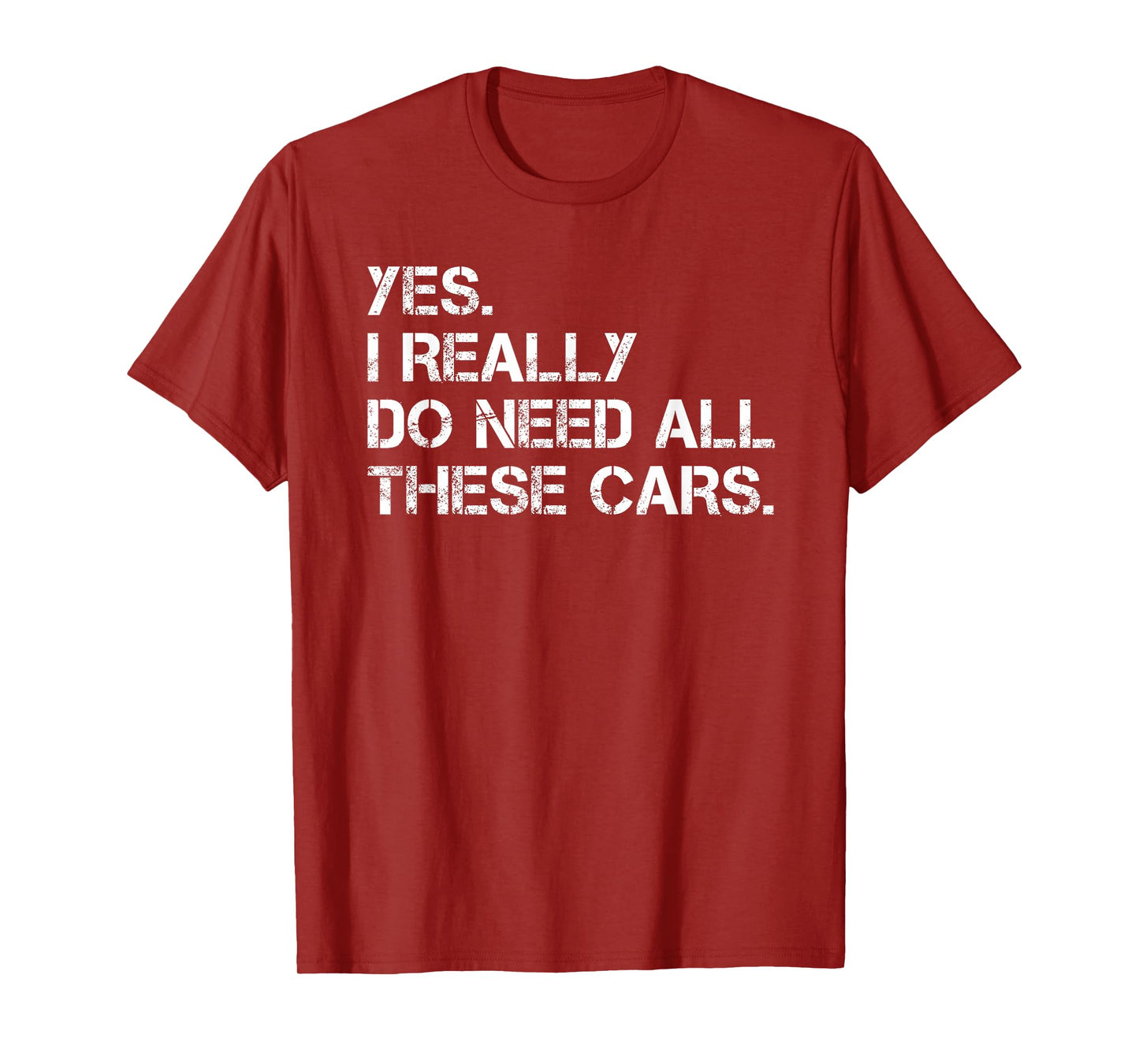 Yes I Really Do Need All These Cars Funny Car T-Shirt