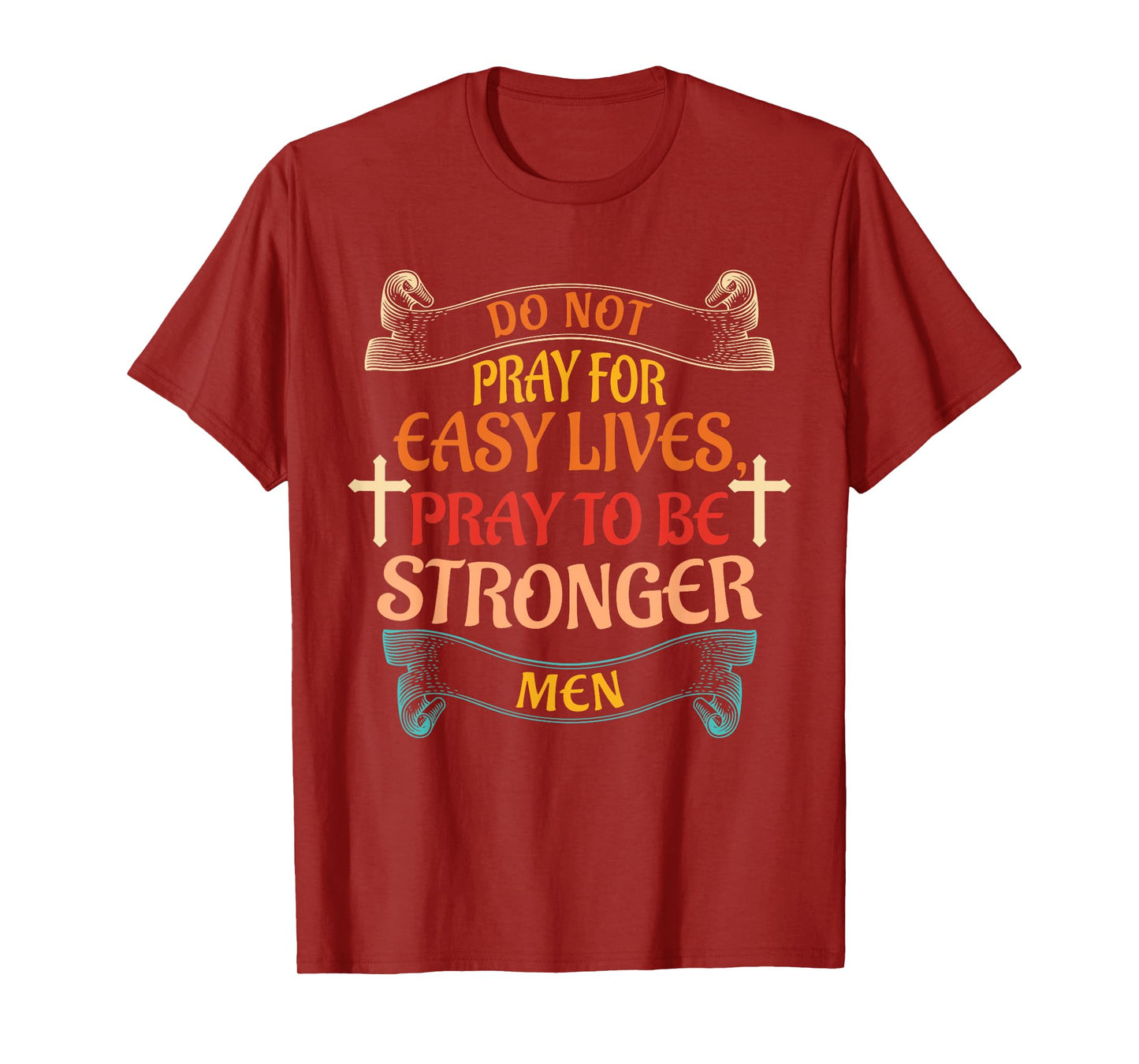 Do Not Pray For Easy Lives Quote T-Shirt