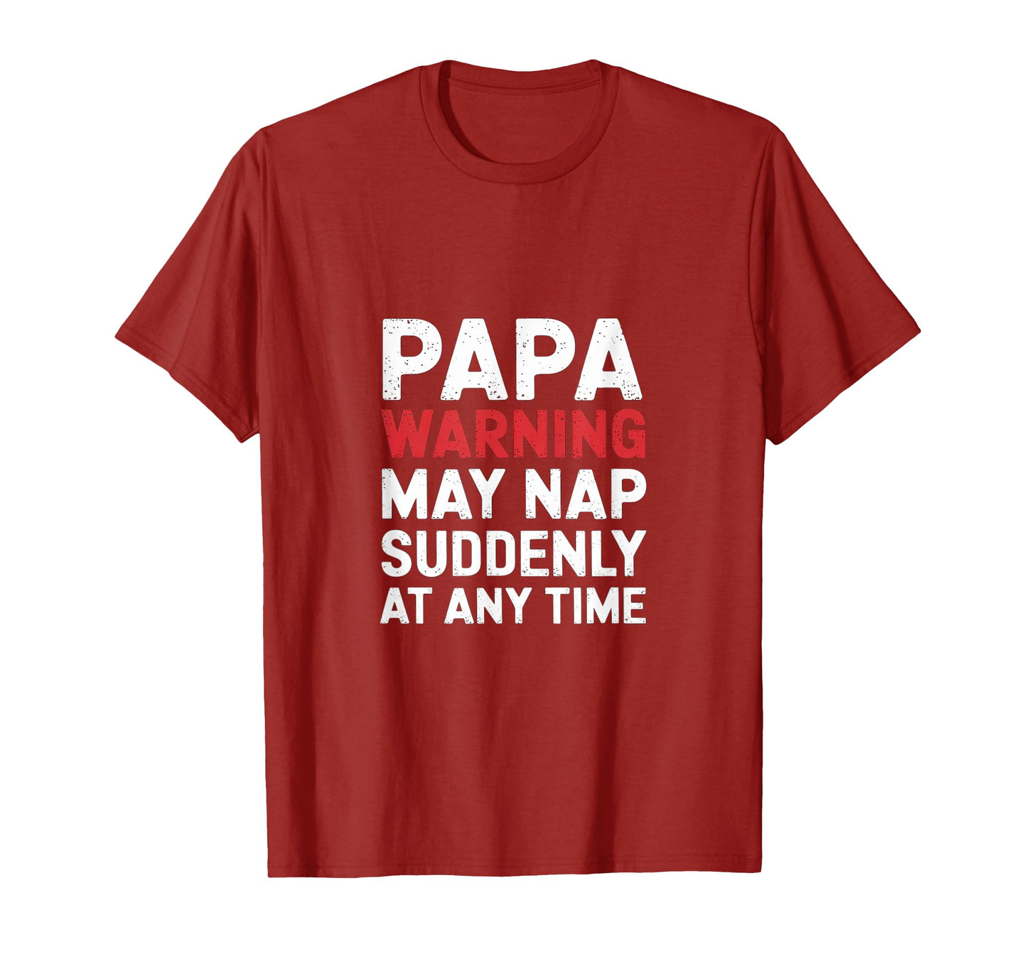 Papa Warning May Nap Suddenly At Any Time Sleepy -- T-Shirt