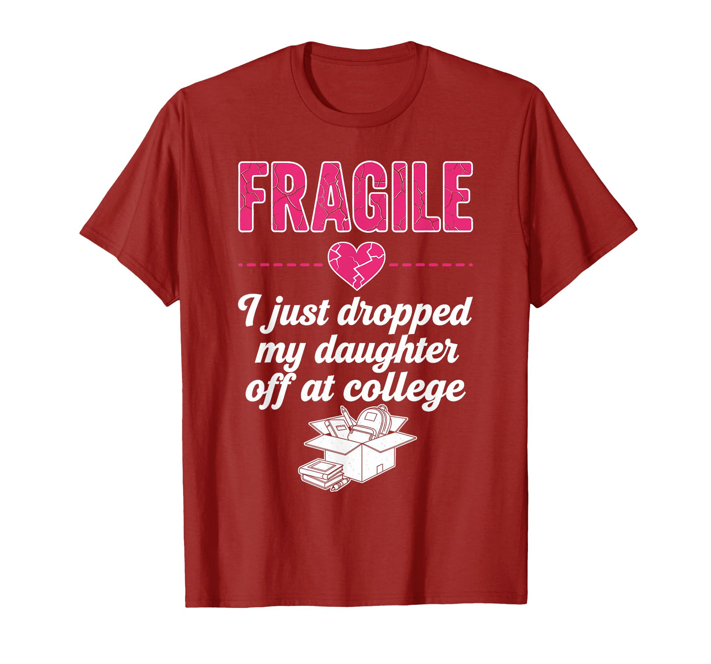 Fragile I Just Dropped My Daughter Off at College Parent T-Shirt