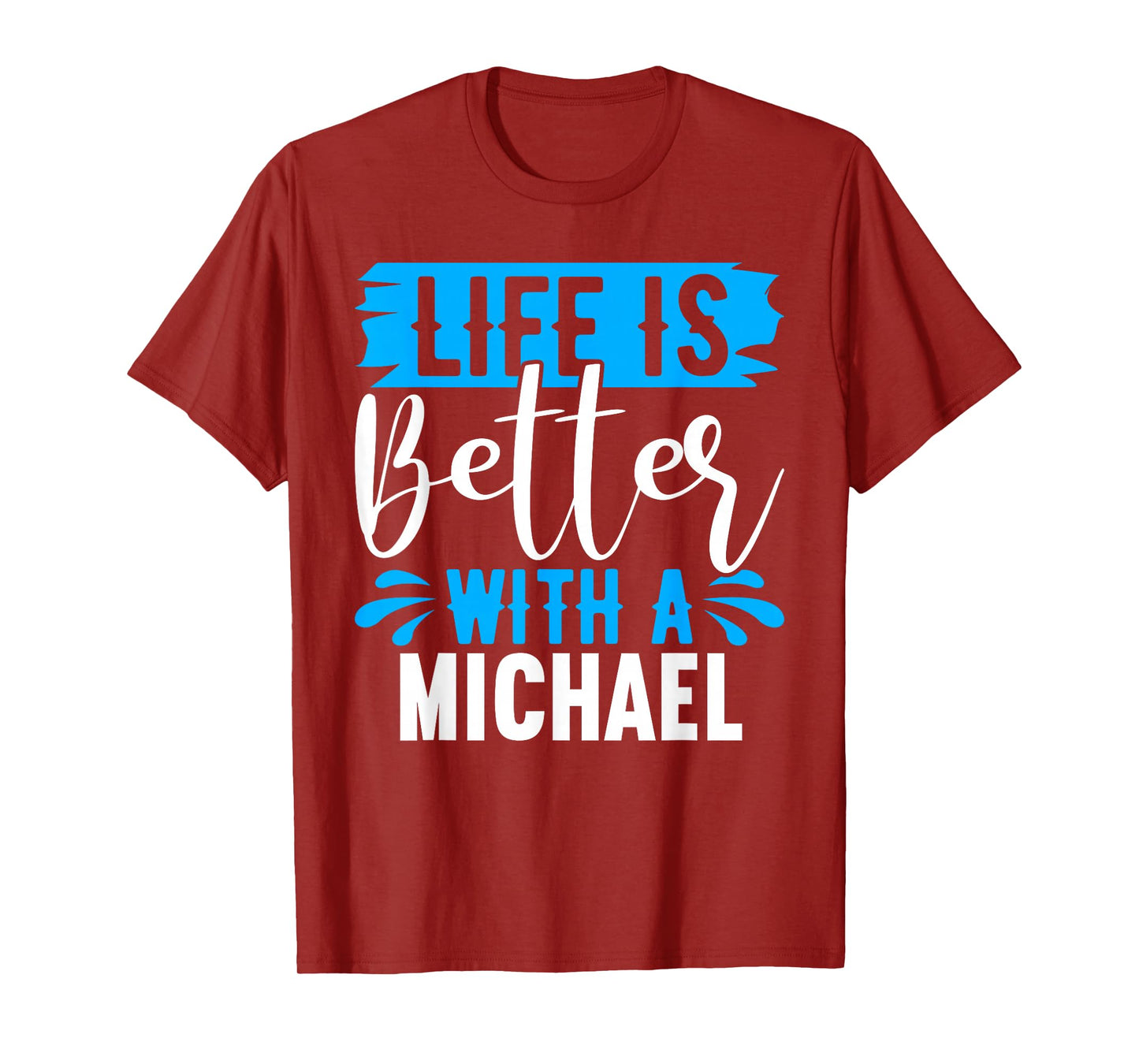 Life Is Better With A MICHAEL T-Shirt Name MICHAEL T-Shirt