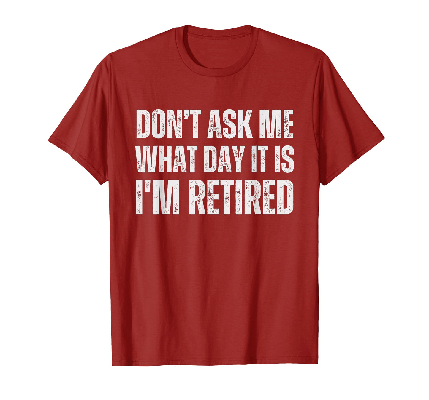 Don't ask me what day it is i am retired, funny retired T-Shirt